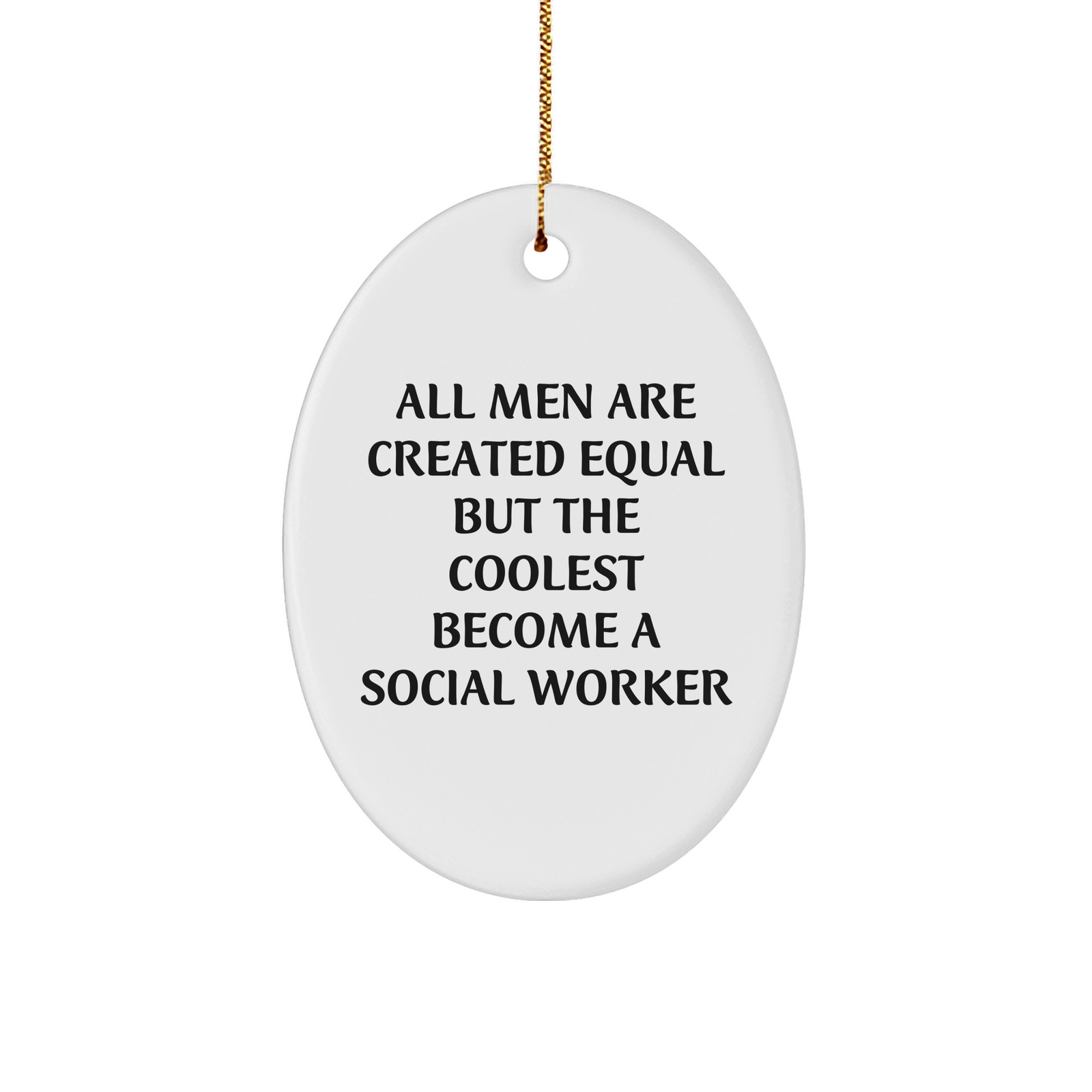 Funny Social Worker Gifts from Men - 'All Men Are Created Equal But The Coolest Become A Social Worker' Oval Ornament for Christmas - Image 1
