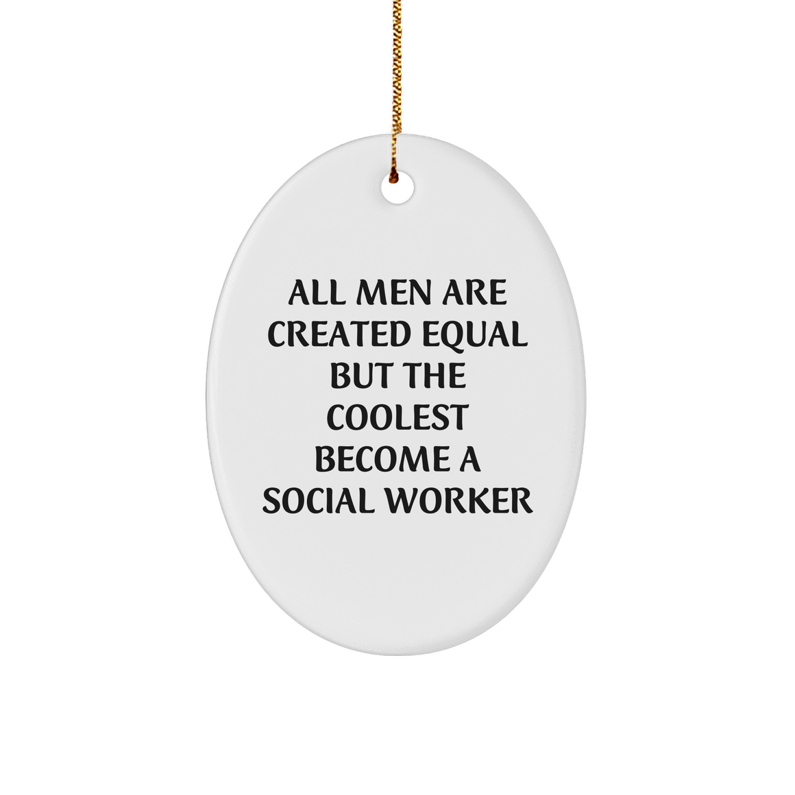 Funny Social Worker Gifts from Men - 'All Men Are Created Equal But The Coolest Become A Social Worker' Oval Ornament for Christmas - Image 1