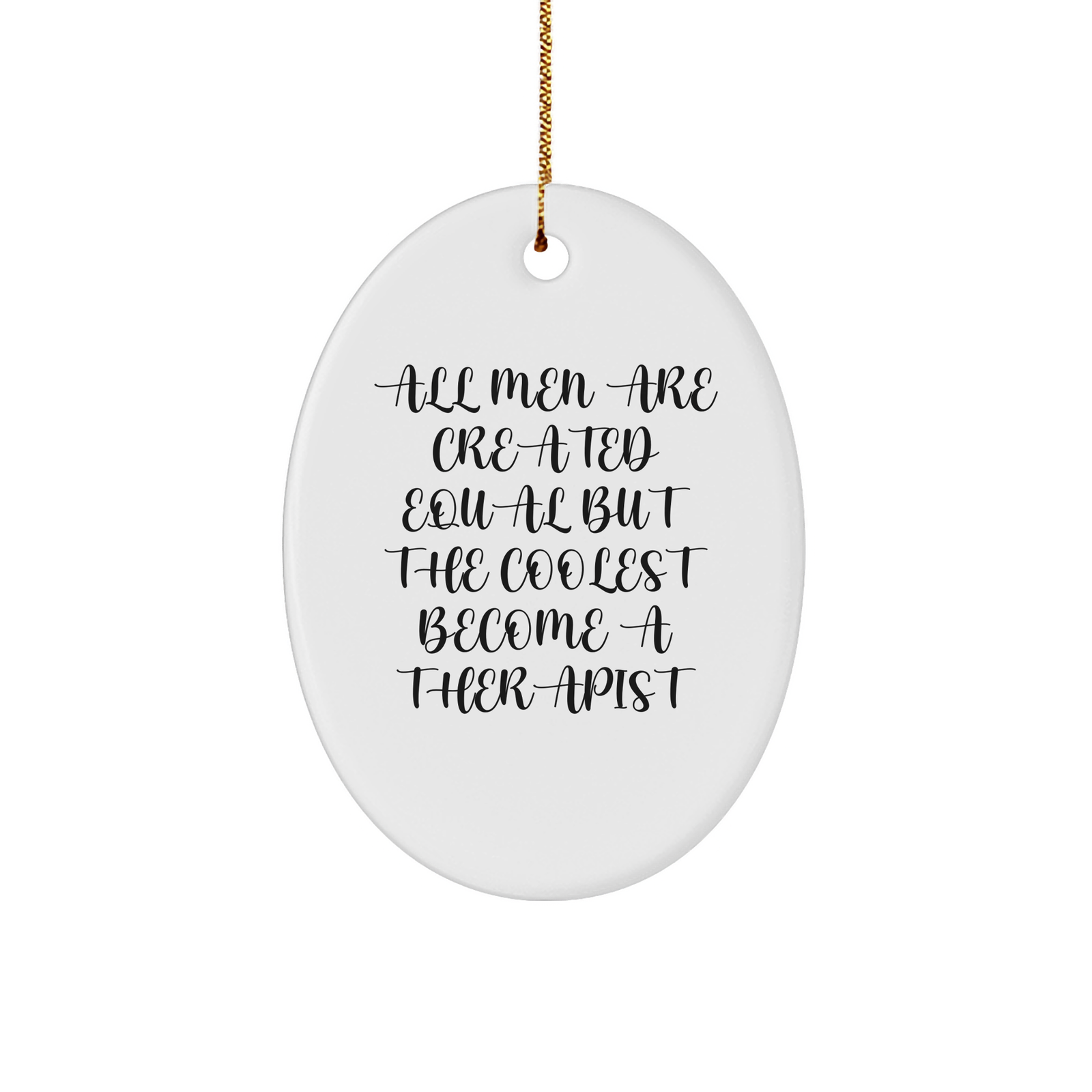 Funny Therapist Gifts from Men, Oval Ornament, All Men Are Created Equal But The Coolest Become A Therapist Quote, Christmas Unique Gifts for Therapist - Image 1