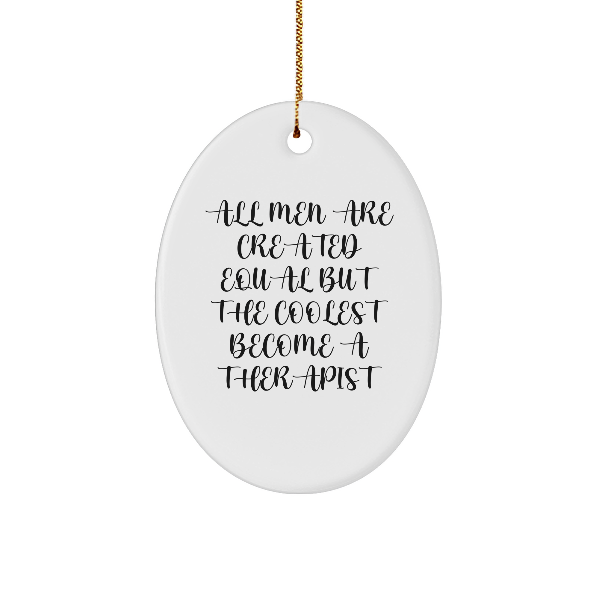 Funny Therapist Gifts from Men, Oval Ornament, All Men Are Created Equal But The Coolest Become A Therapist Quote, Christmas Unique Gifts for Therapist - Image 1