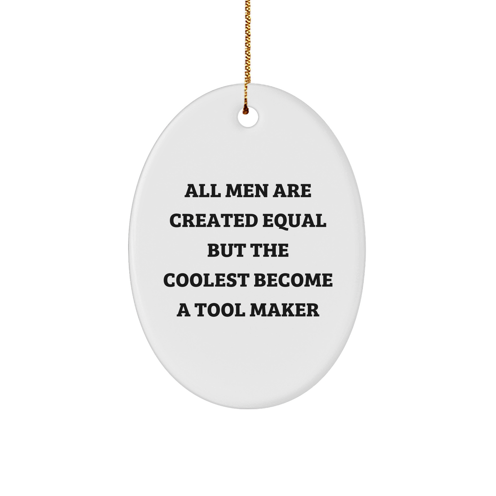 Funny Tool Maker Gifts Oval Ornament - 'All Men Are Created Equal But The Coolest Become A Tool Maker' - Christmas Unique Gifts for Tool Makers from Friends - Image 1