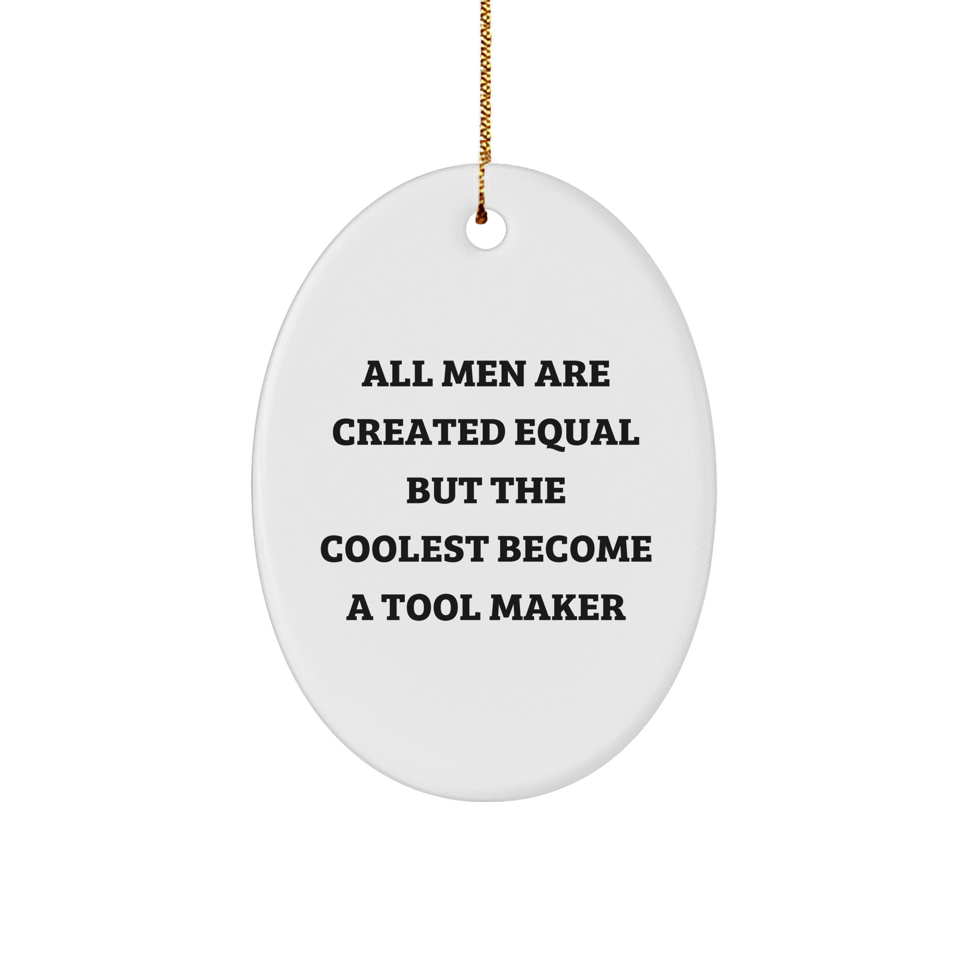 Funny Tool Maker Gifts Oval Ornament - 'All Men Are Created Equal But The Coolest Become A Tool Maker' - Christmas Unique Gifts for Tool Makers from Friends - Image 1