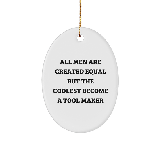 Funny Tool Maker Gifts Oval Ornament - 'All Men Are Created Equal But The Coolest Become A Tool Maker' - Christmas Unique Gifts for Tool Makers from Friends - Image 1