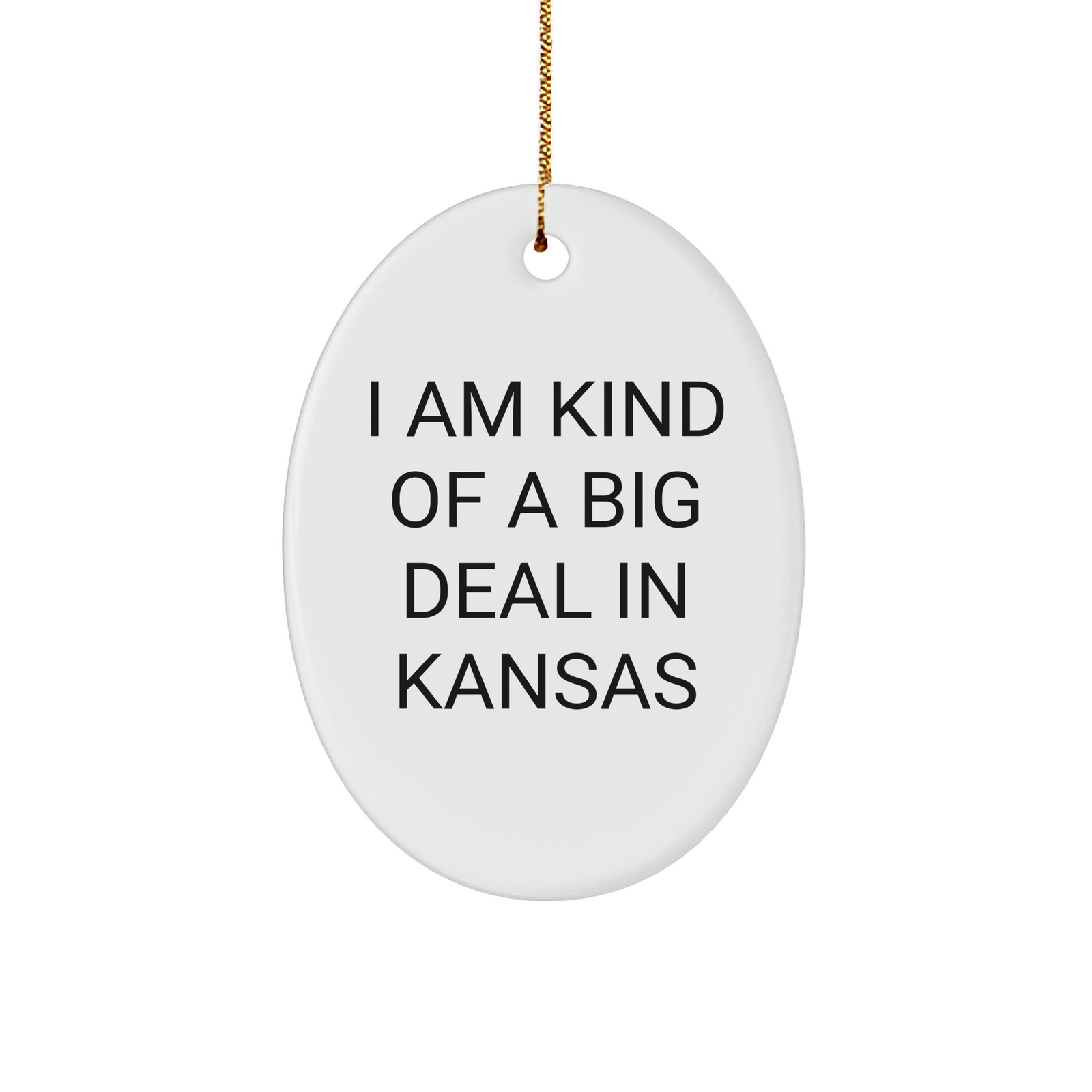 Funny Kansas Gifts from Friends to Family - 'I Am Kind Of A Prime Selection In Kansas' Oval Ornament, White, 3.25" Tall, Christmas Unique Gifts - Image 1