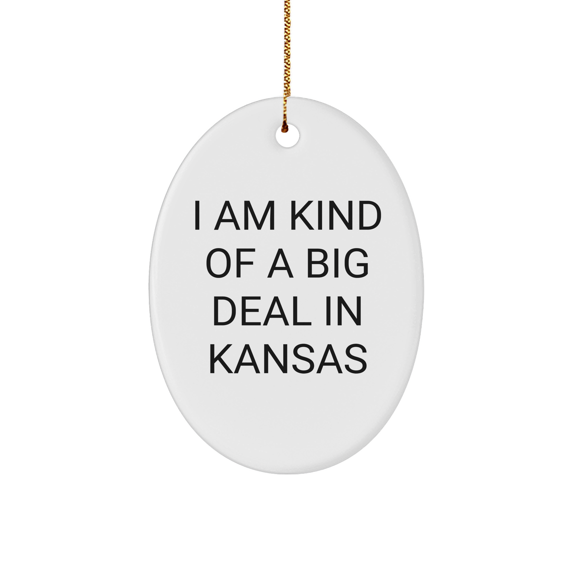 Funny Kansas Gifts from Friends to Family - 'I Am Kind Of A Prime Selection In Kansas' Oval Ornament, White, 3.25" Tall, Christmas Unique Gifts - Image 1