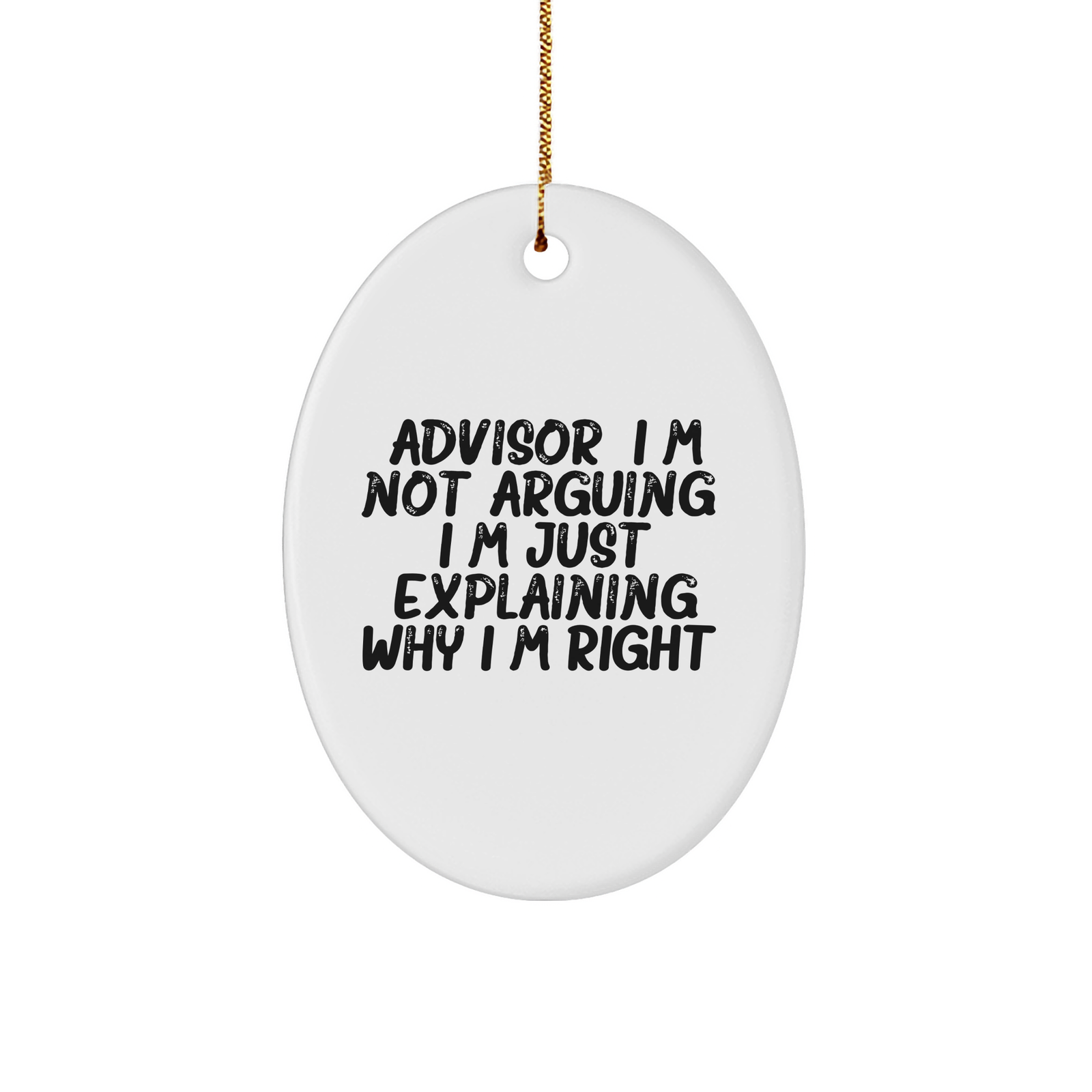 Christmas Unique Gifts - Funny Advisor I'm Right Oval Ornament - Gifts from Sassy Friends - Image 1