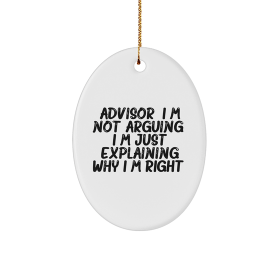 Christmas Unique Gifts - Funny Advisor I'm Right Oval Ornament - Gifts from Sassy Friends - Image 1