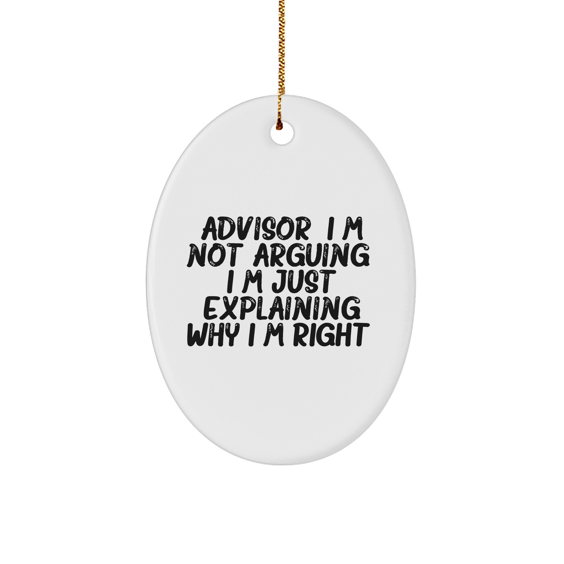 Christmas Unique Gifts - Funny Advisor I'm Right Oval Ornament - Gifts from Sassy Friends - Image 1