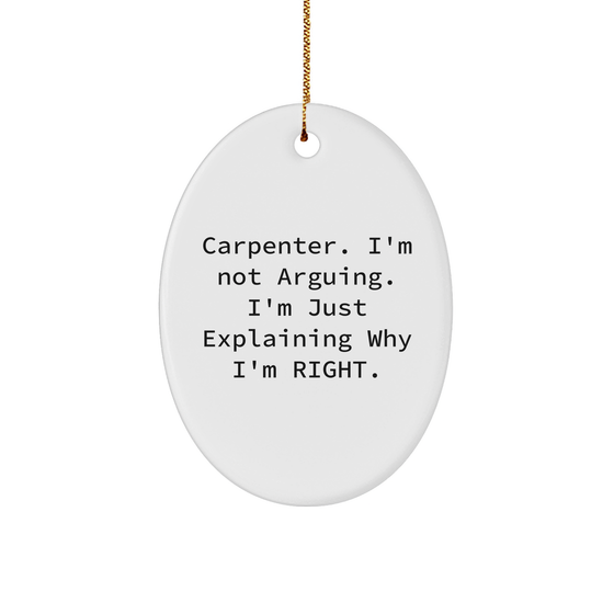 Carpenter's Right, Christmas Unique Gifts Ideas - Oval Ornament with Funny Quote, Gifts from Men to Friends, Oval Ornament for Him, Inspirational Gift for Christmas - Image 1