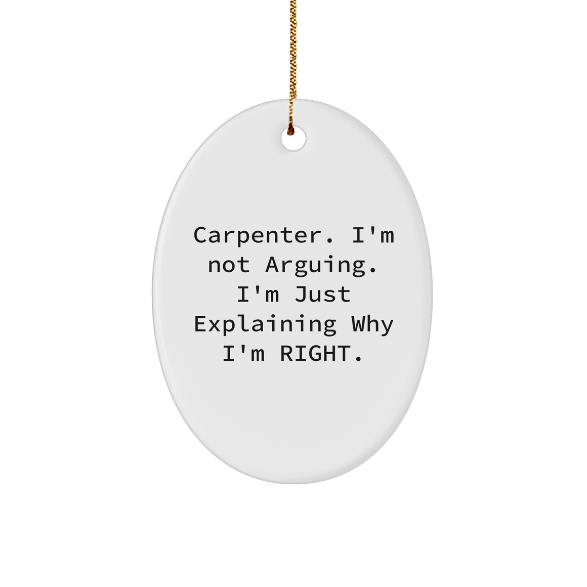 Carpenter's Right, Christmas Unique Gifts Ideas - Oval Ornament with Funny Quote, Gifts from Men to Friends, Oval Ornament for Him, Inspirational Gift for Christmas - Image 1