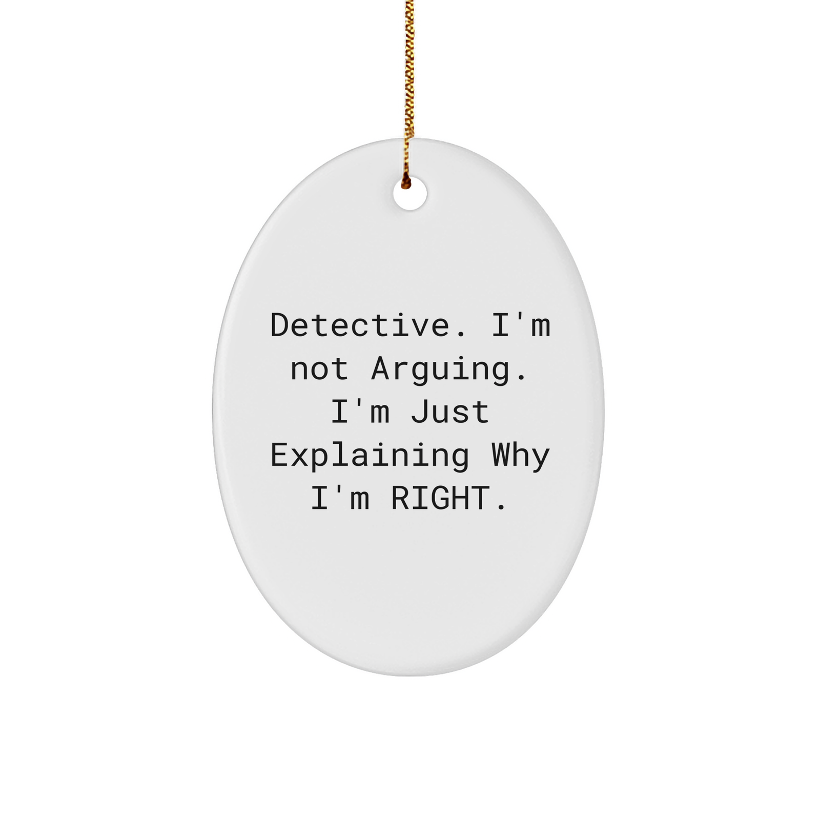 Detective Oval Ornament Gifts from Men to Friends - I'm Not Arguing. I'm Just Explaining Why I'm Right., Funny, Oval Ornament, Christmas Unique Gifts - Image 1