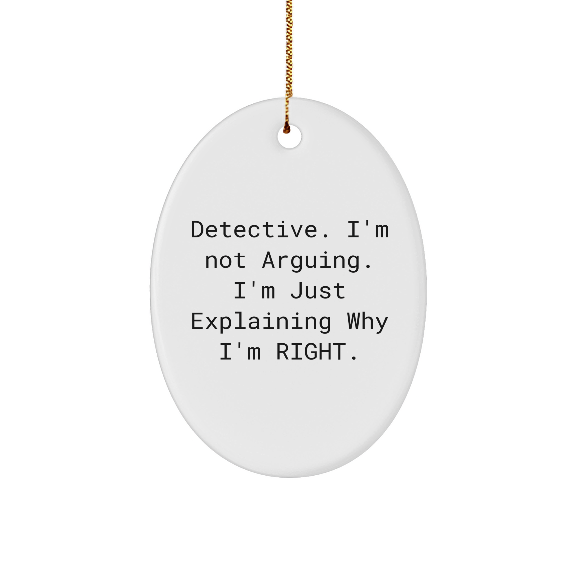 Detective Oval Ornament Gifts from Men to Friends - I'm Not Arguing. I'm Just Explaining Why I'm Right., Funny, Oval Ornament, Christmas Unique Gifts - Image 1