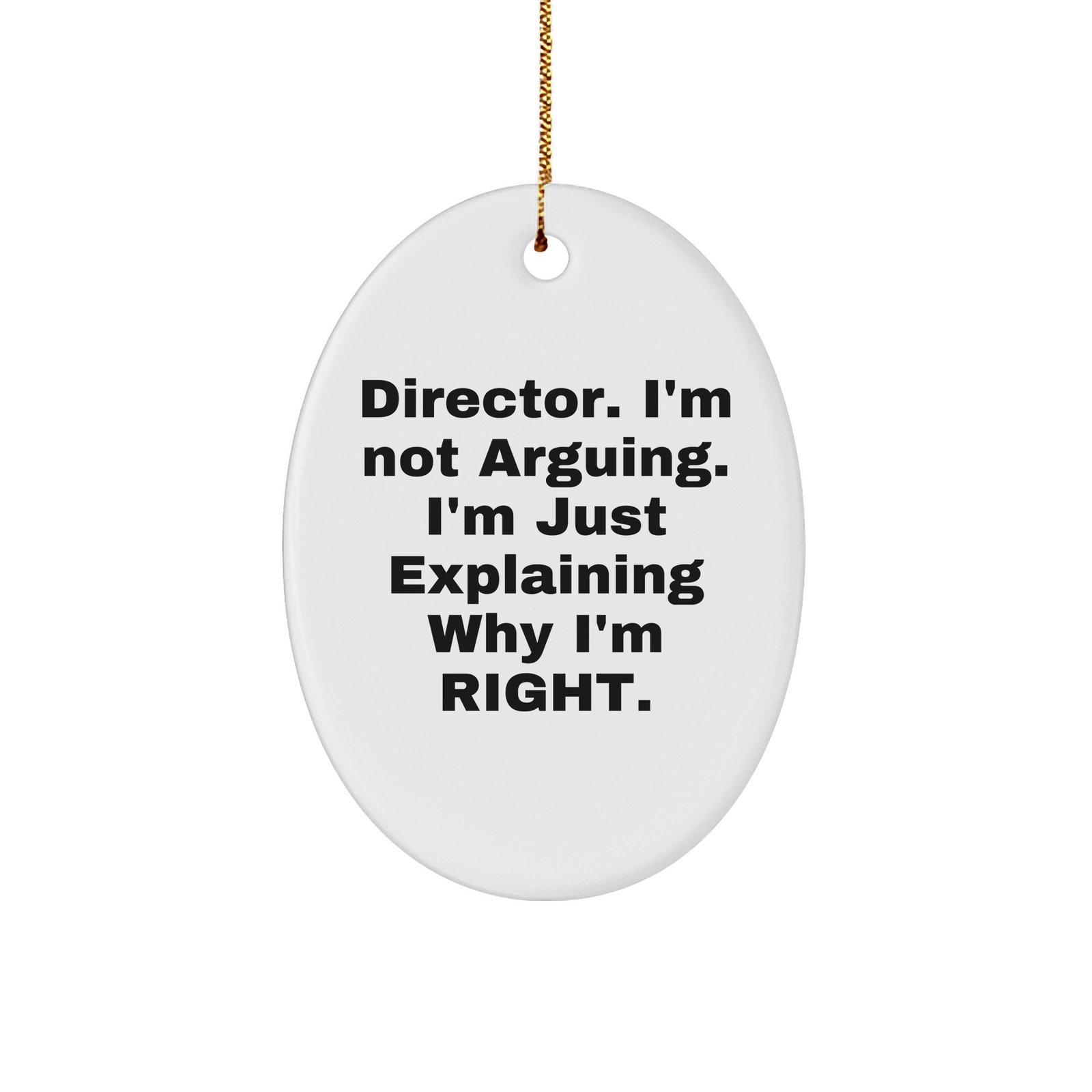Director Oval Ornament, Funny Quote, Christmas Unique Gift for Men, Women, Friends, Coworkers, Family, 'I'm Not Arguing. I'm Just Explaining Why I'm Right.', Oval Ornament, White Sturdy MDF, 3 inches - Image 1