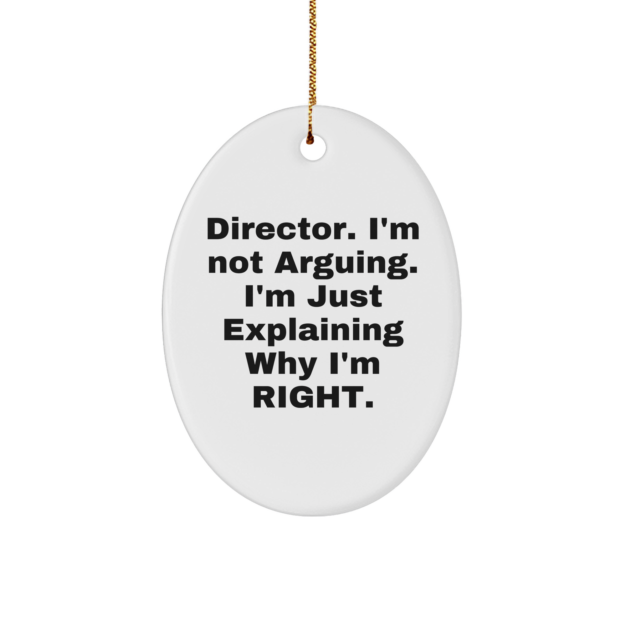 Director Oval Ornament, Funny Quote, Christmas Unique Gift for Men, Women, Friends, Coworkers, Family, 'I'm Not Arguing. I'm Just Explaining Why I'm Right.', Oval Ornament, White Sturdy MDF, 3 inches - Image 1