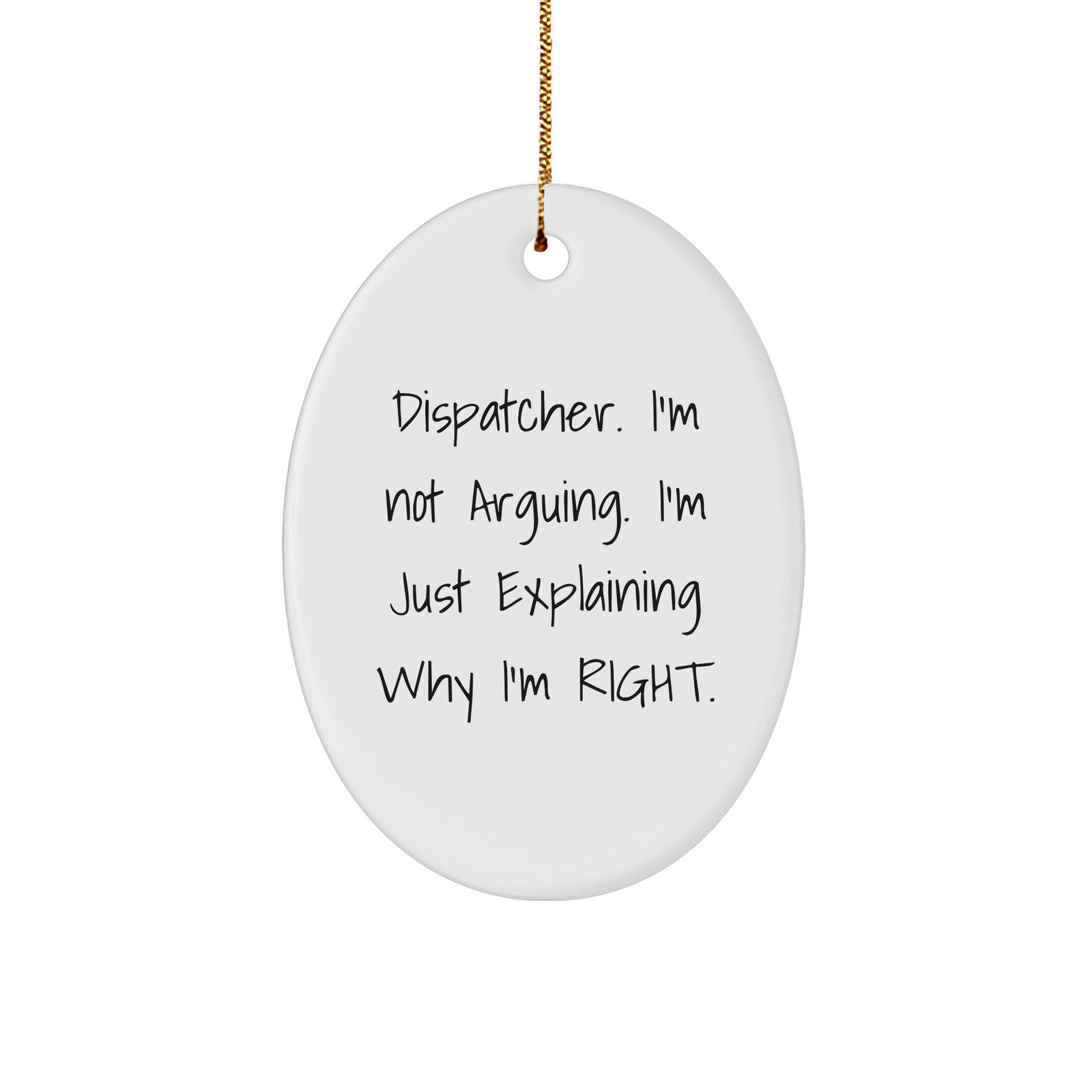 Dispatcher I'm Not Arguing Funny Oval Ornament Gifts for Dispatchers Christmas Memorable Presents Husband Dispatcher Humor Wife - Image 1