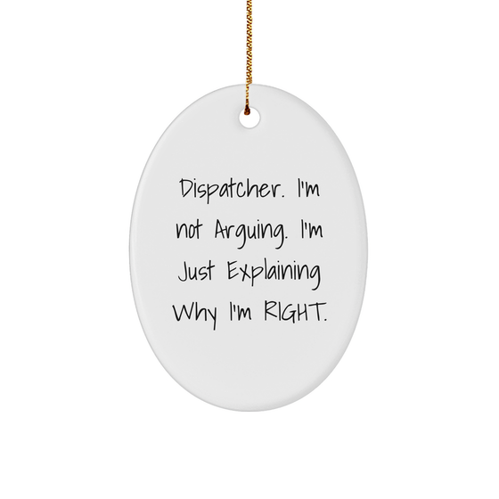Dispatcher I'm Not Arguing Funny Oval Ornament Gifts for Dispatchers Christmas Memorable Presents Husband Dispatcher Humor Wife - Image 1