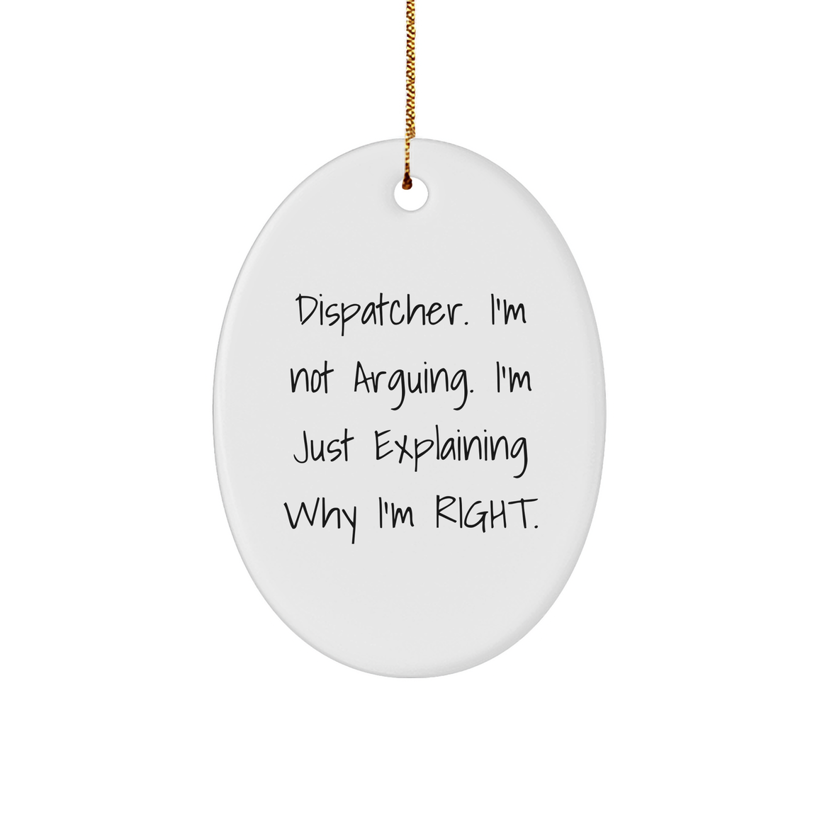 Dispatcher I'm Not Arguing Funny Oval Ornament Gifts for Dispatchers Christmas Memorable Presents Husband Dispatcher Humor Wife - Image 1