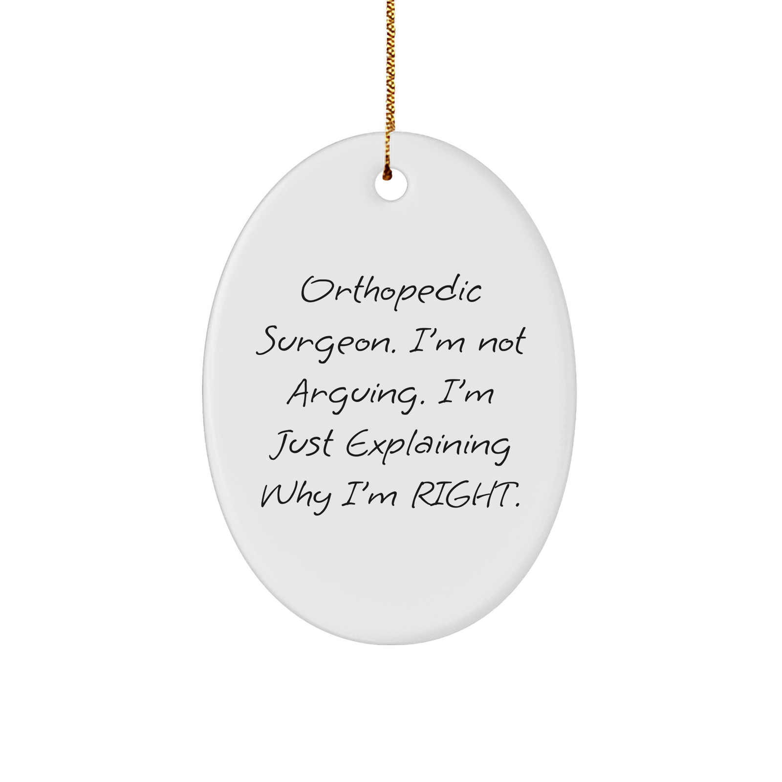 Funny Orthopedic Surgeon Oval Ornament | I'm Not Arguing. I'm Just Explaining Why I'm Right. | Sarcastic Christmas Unique Gifts for Orthopedic Surgeons from Family - Image 1