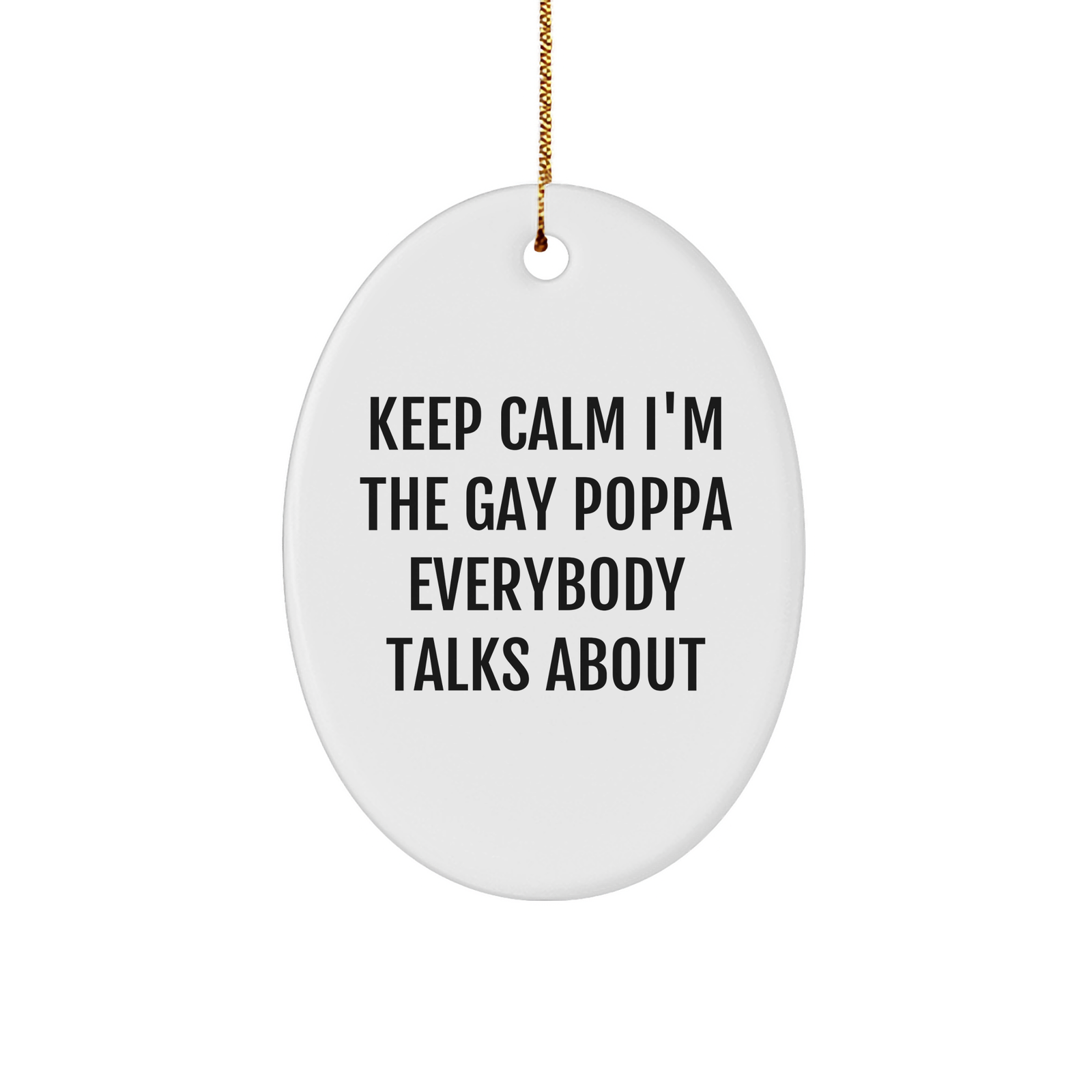 Funny Gay Poppa Oval Ornament | Keep Calm I'm The Poppa Christmas Unique Gifts for Poppa from Kids - Image 1