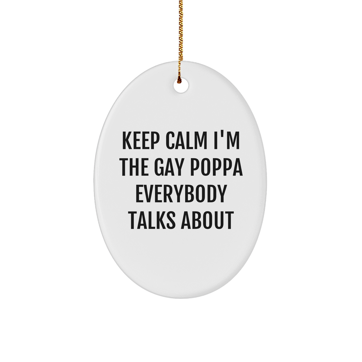 Funny Gay Poppa Oval Ornament | Keep Calm I'm The Poppa Christmas Unique Gifts for Poppa from Kids - Image 1
