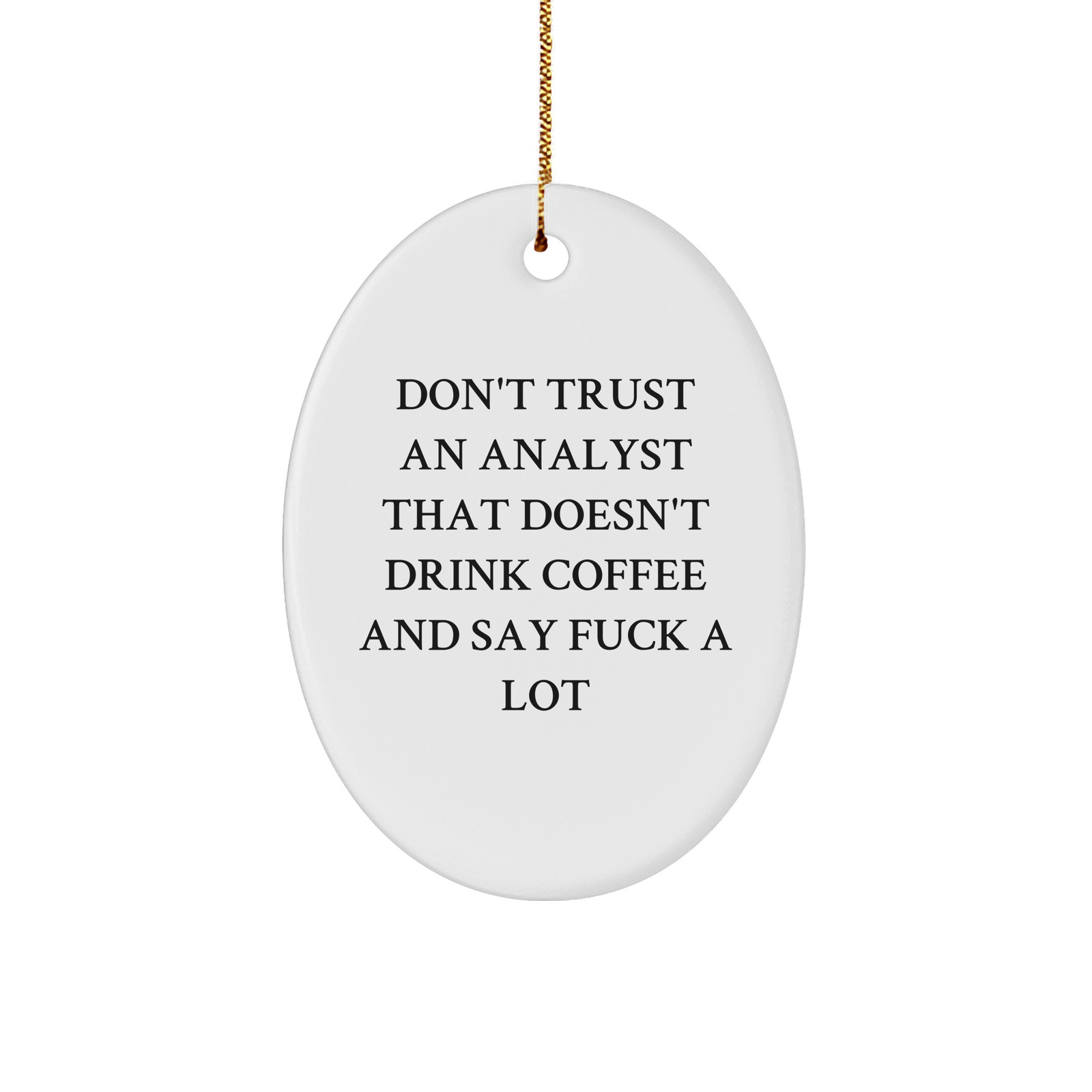 Funny Analyst Gifts for Men, Oval Ornament Don't Trust An Analyst That Doesn't Drink Coffee And Say F--k A Lot, Christmas Unique Gifts from Friends - Image 1