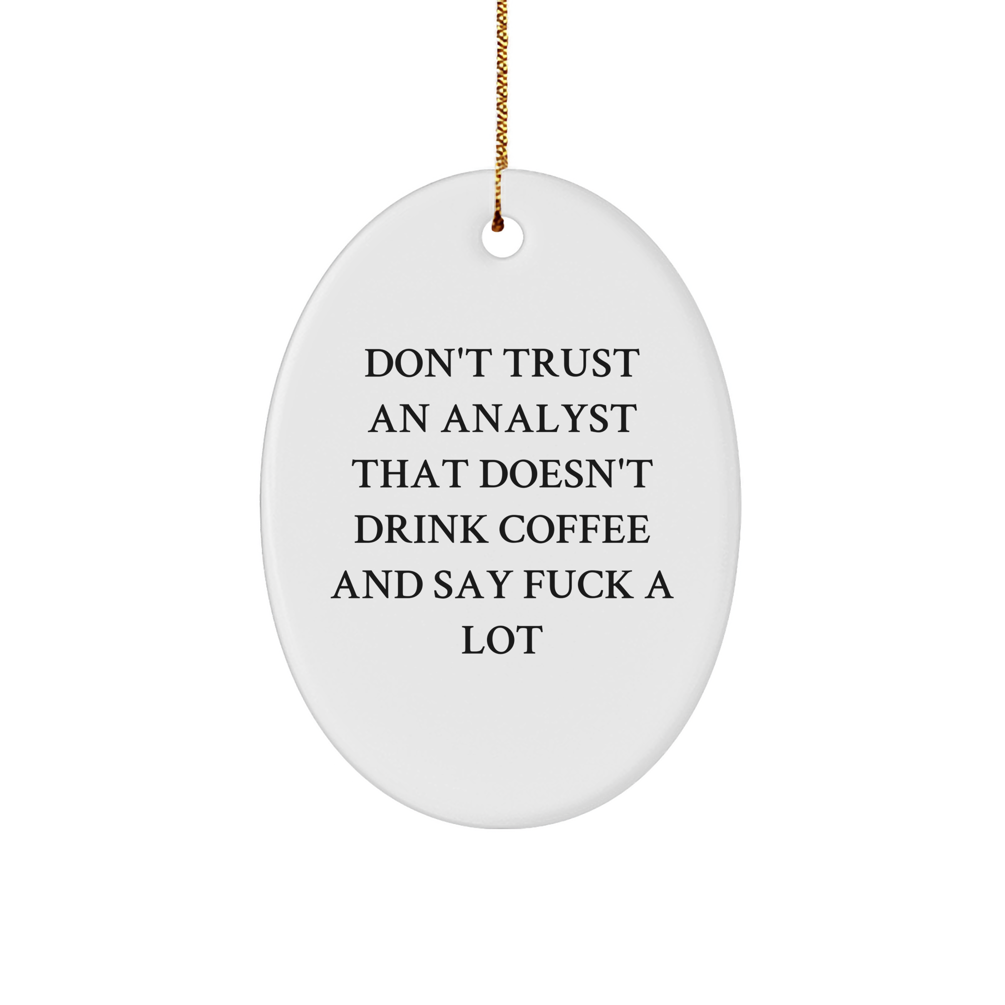 Funny Analyst Gifts for Men, Oval Ornament Don't Trust An Analyst That Doesn't Drink Coffee And Say F--k A Lot, Christmas Unique Gifts from Friends - Image 1