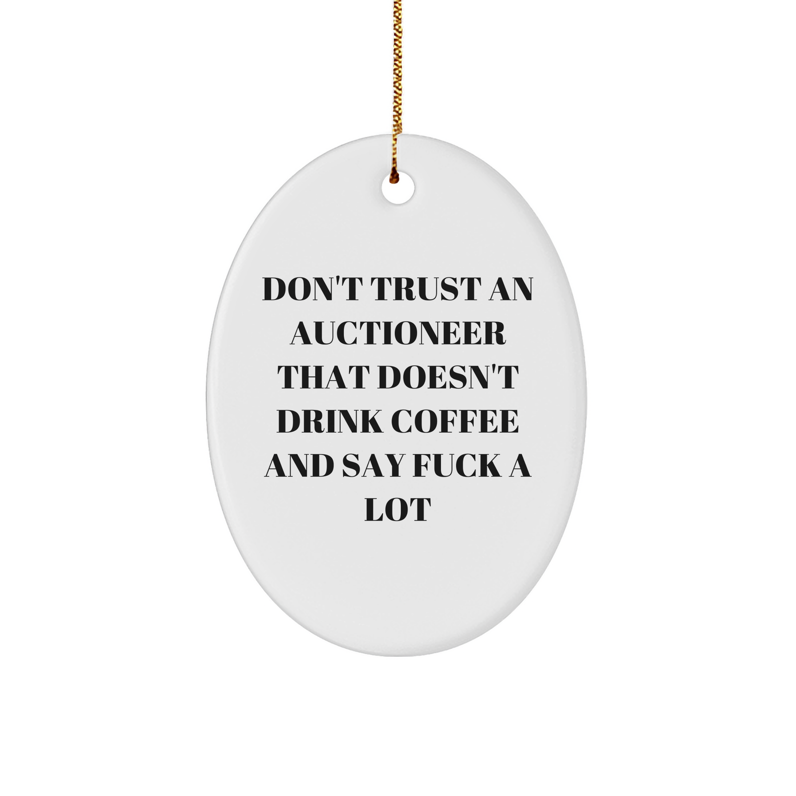 Funny Auctioneer Gifts: Don't Trust Auctioneers Who Don't Drink Coffee and Say F-Bombs Oval Christmas Ornament for Men, Women, Family, Friends - Image 1