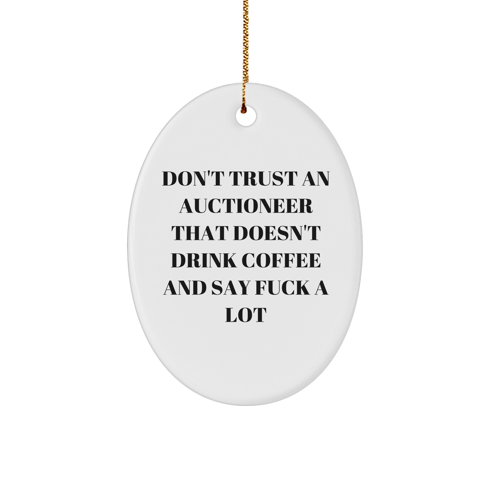Funny Auctioneer Gifts: Don't Trust Auctioneers Who Don't Drink Coffee and Say F-Bombs Oval Christmas Ornament for Men, Women, Family, Friends - Image 1