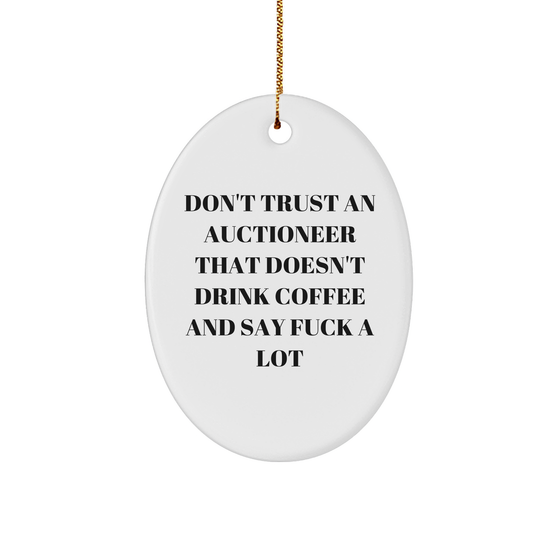 Funny Auctioneer Gifts: Don't Trust Auctioneers Who Don't Drink Coffee and Say F-Bombs Oval Christmas Ornament for Men, Women, Family, Friends - Image 1