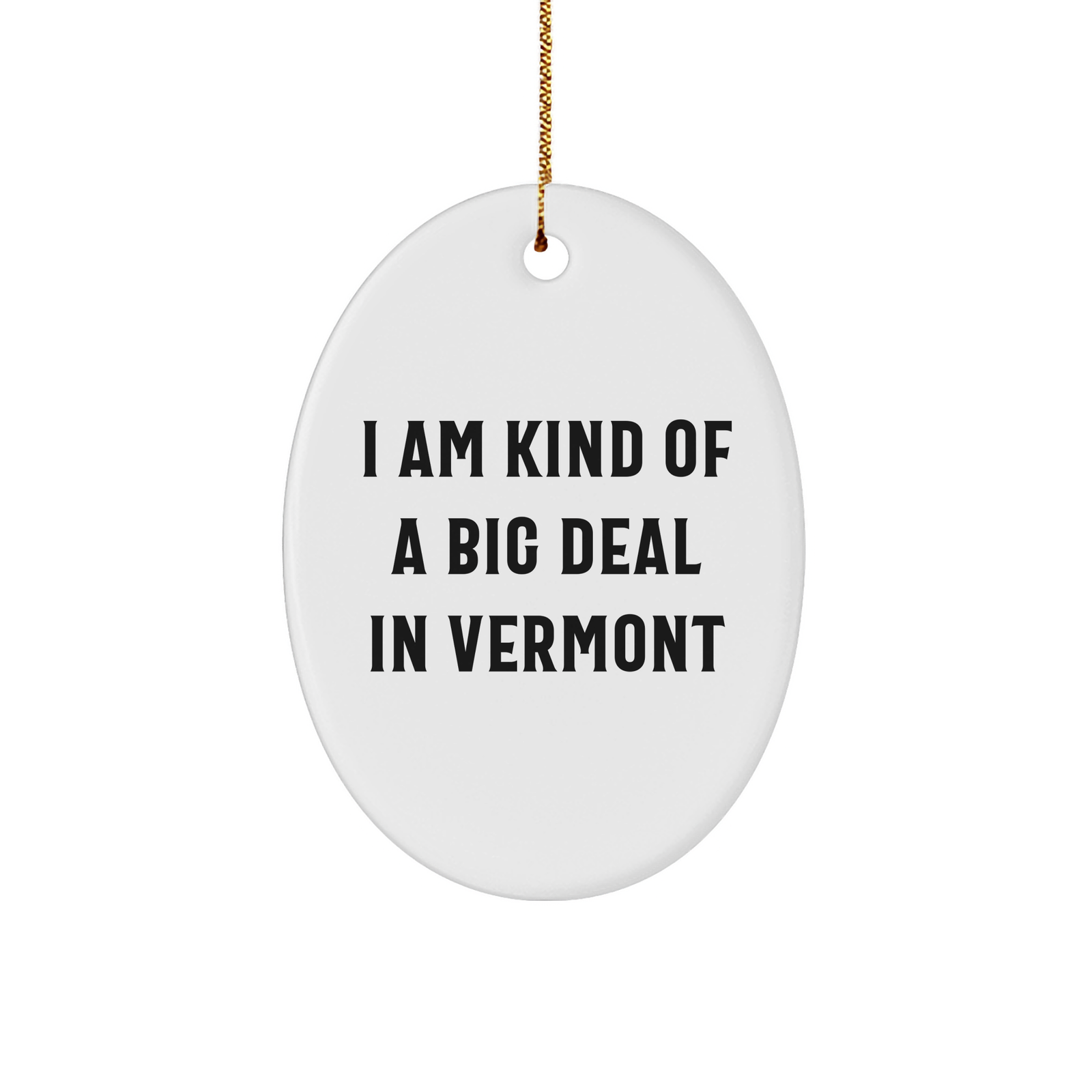 Vermont Gifts from Friends - 'I Am Kind Of A Prime Selection In Vermont' Oval Ornament, Christmas Unique Gifts for Men, Women, Family - Image 1