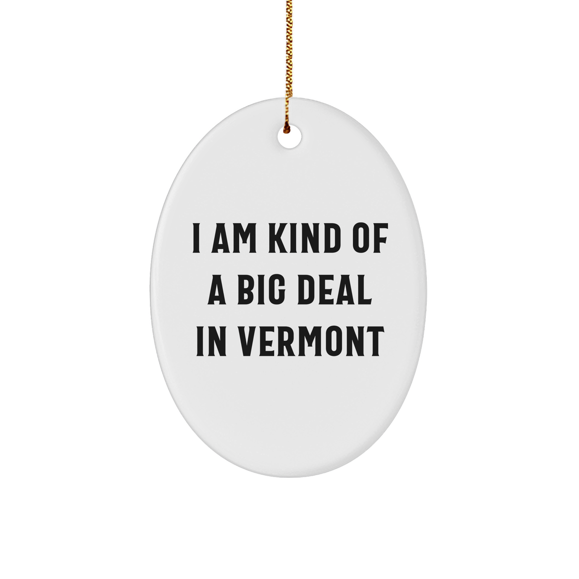 Vermont Gifts from Friends - 'I Am Kind Of A Prime Selection In Vermont' Oval Ornament, Christmas Unique Gifts for Men, Women, Family - Image 1