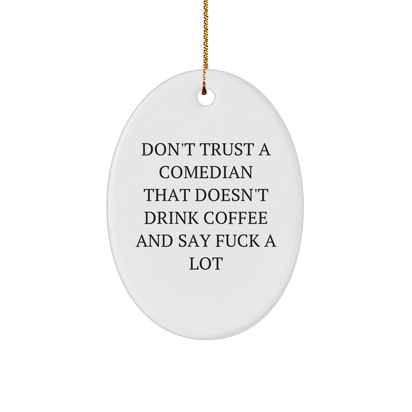 Comedian Oval Ornament Don't Trust A Comedian That Doesn't Drink Coffee And Say F--k A Lot Funny Gifts from Friends to Comedians for Christmas - Image 1