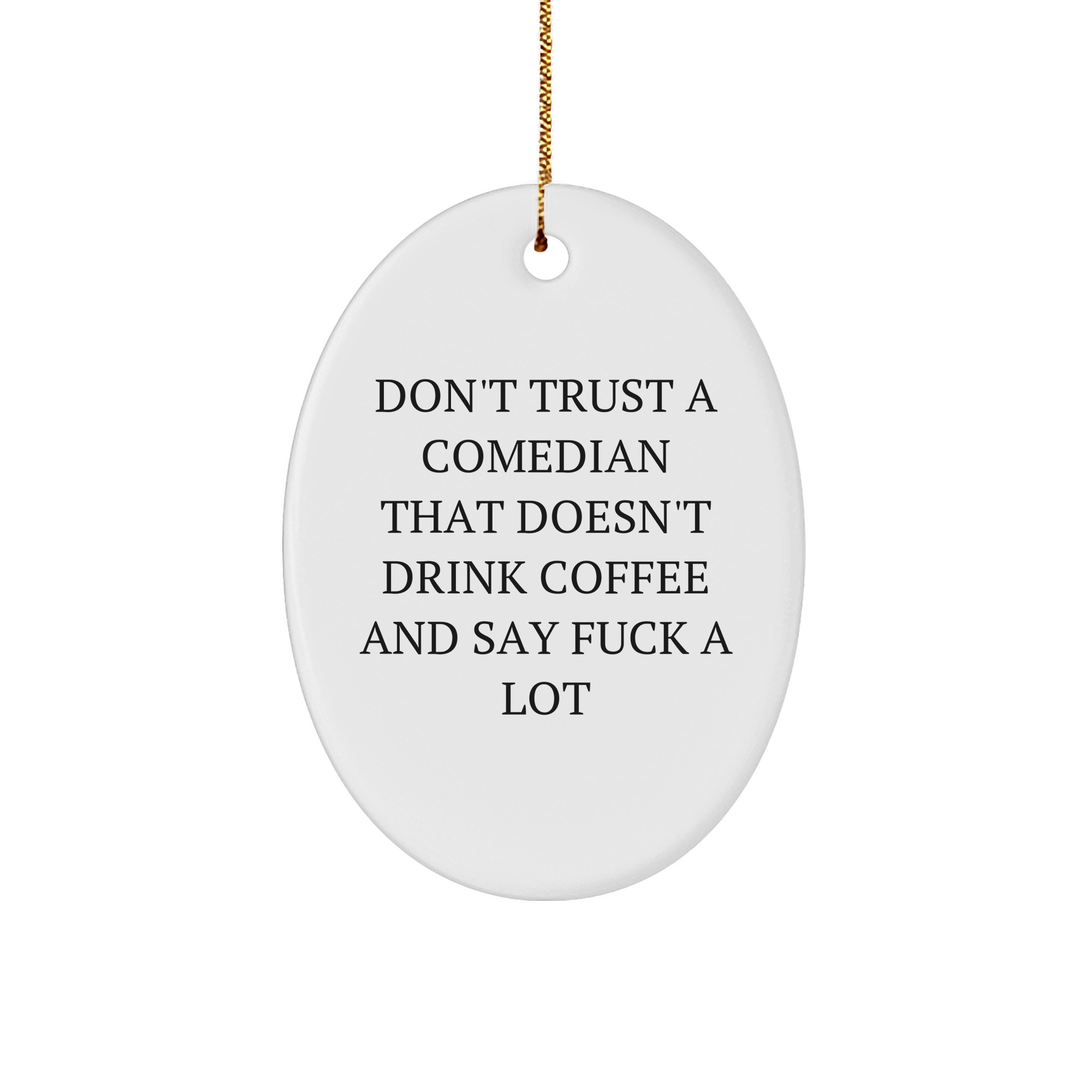 Comedian Oval Ornament Don't Trust A Comedian That Doesn't Drink Coffee And Say F--k A Lot Funny Gifts from Friends to Comedians for Christmas - Image 1