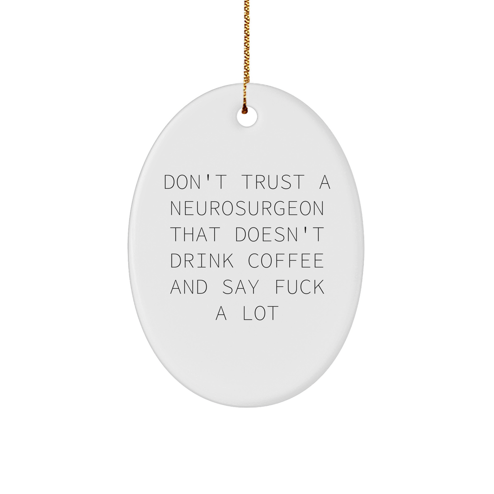 Neurosurgeon Ornament: Funny Quote Oval Ornament for Christmas Unique Gifts from Friends to Neurosurgeon - Image 1