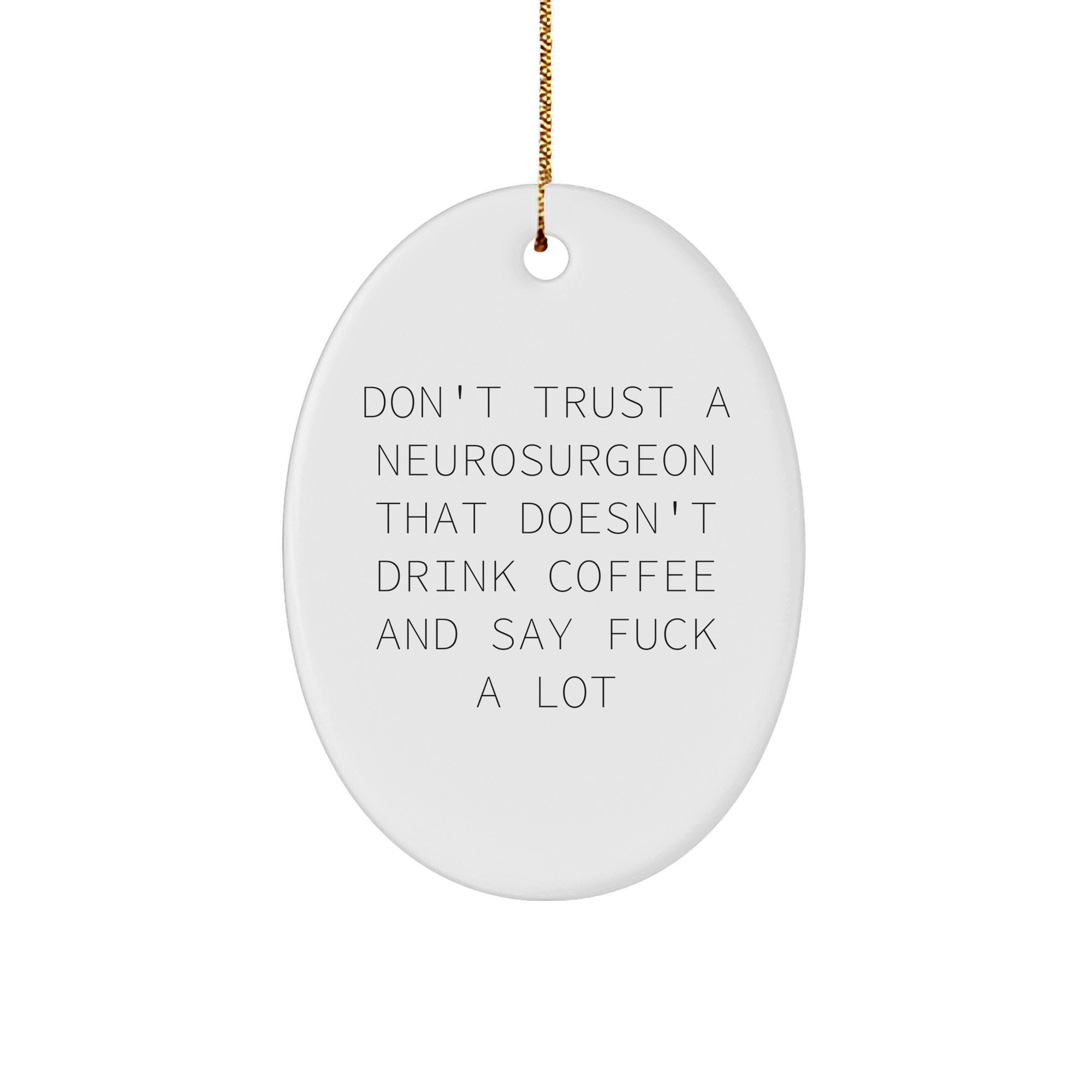 Neurosurgeon Ornament: Funny Quote Oval Ornament for Christmas Unique Gifts from Friends to Neurosurgeon - Image 1