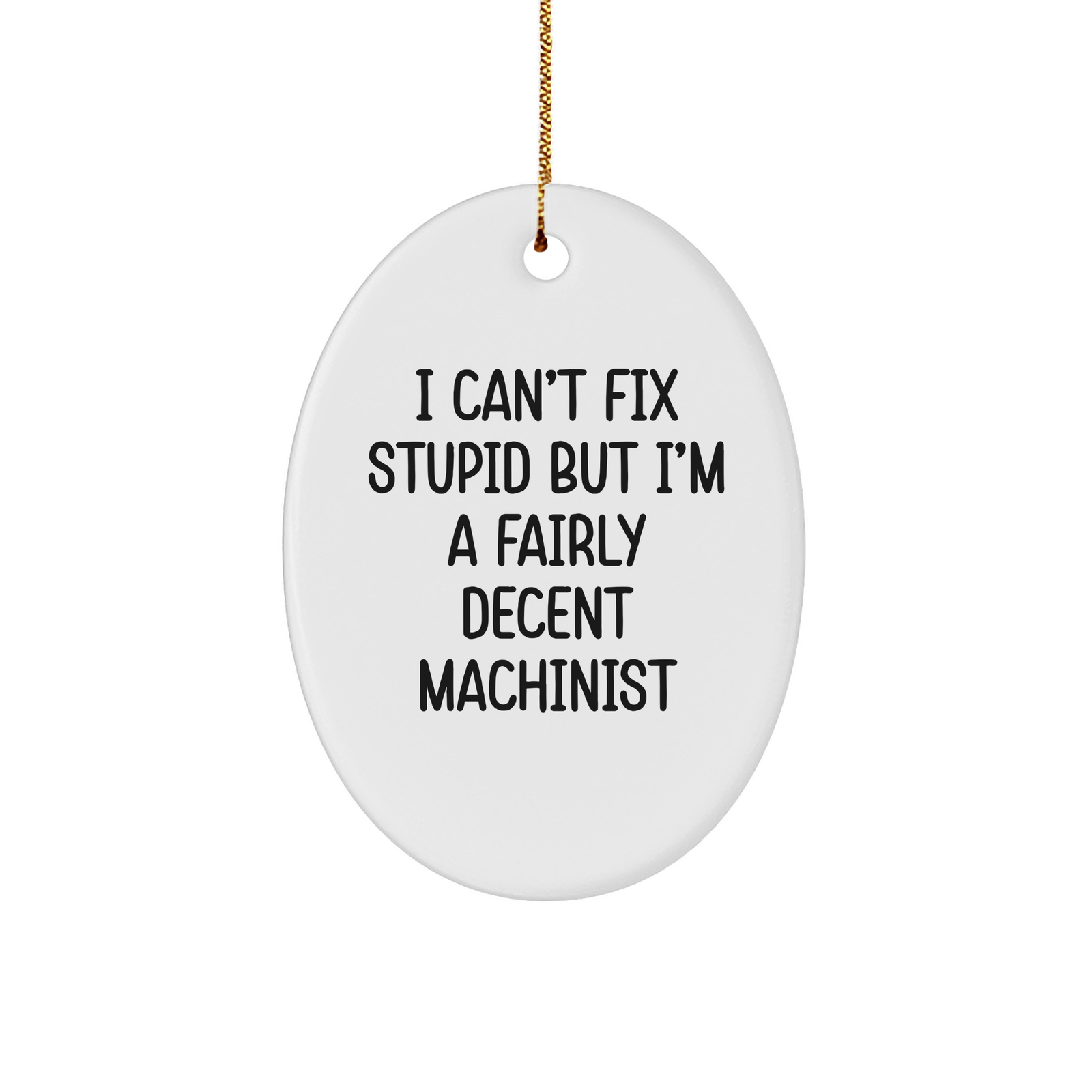 Machinist Humor Oval Ornament, Funny Quote Gifts for Men, Men's Machinist Christmas Unique Gifts, Gifts from Men to Machinist Friends and Family - Image 1