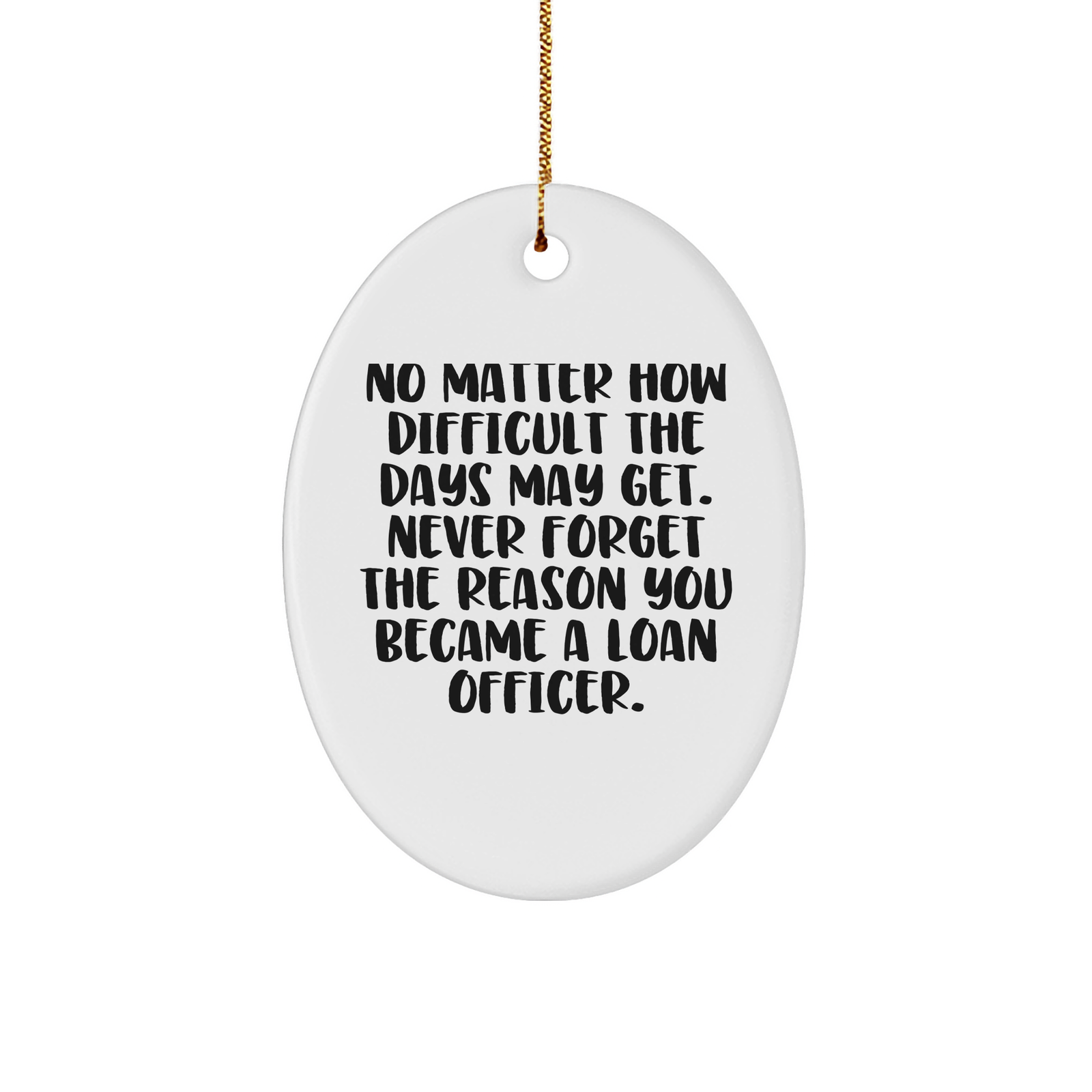 Gifts from Men to Loan Officer Friends, Inspirational Loan Officer Oval Ornament, Never Forget The Reason You Became A Loan Officer, Christmas Unique Gifts (150-200 characters) - Image 1