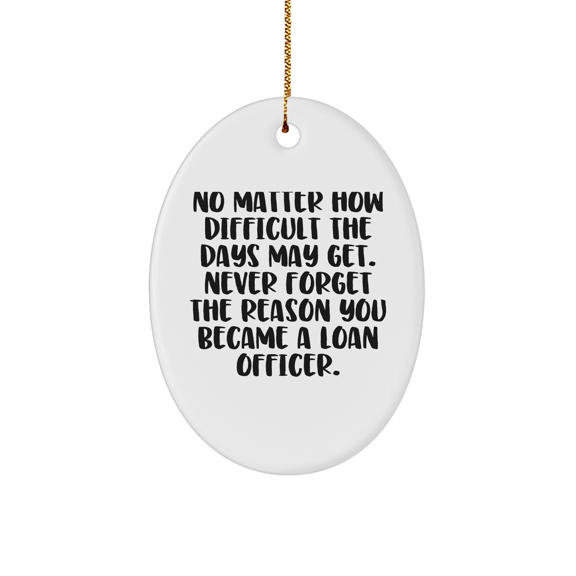 Gifts from Men to Loan Officer Friends, Inspirational Loan Officer Oval Ornament, Never Forget The Reason You Became A Loan Officer, Christmas Unique Gifts (150-200 characters) - Image 1