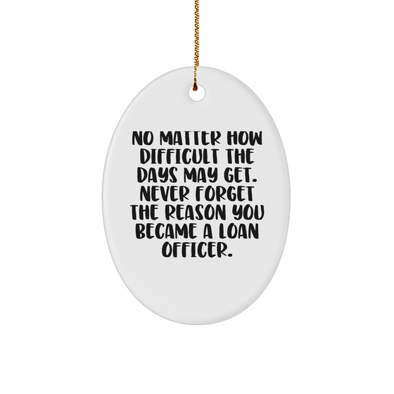 Gifts from Men to Loan Officer Friends, Inspirational Loan Officer Oval Ornament, Never Forget The Reason You Became A Loan Officer, Christmas Unique Gifts (150-200 characters) - Image 1