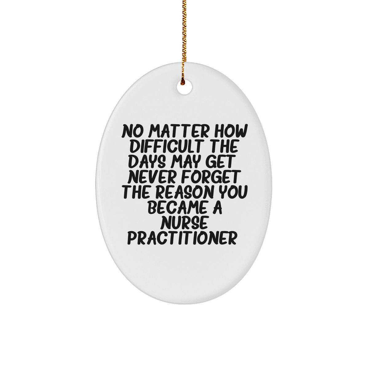No Matter How Difficult Days Get Oval Ornament Christmas Unique Gifts for Nurse Practitioners - Inspirational Gifts from Family - Image 1