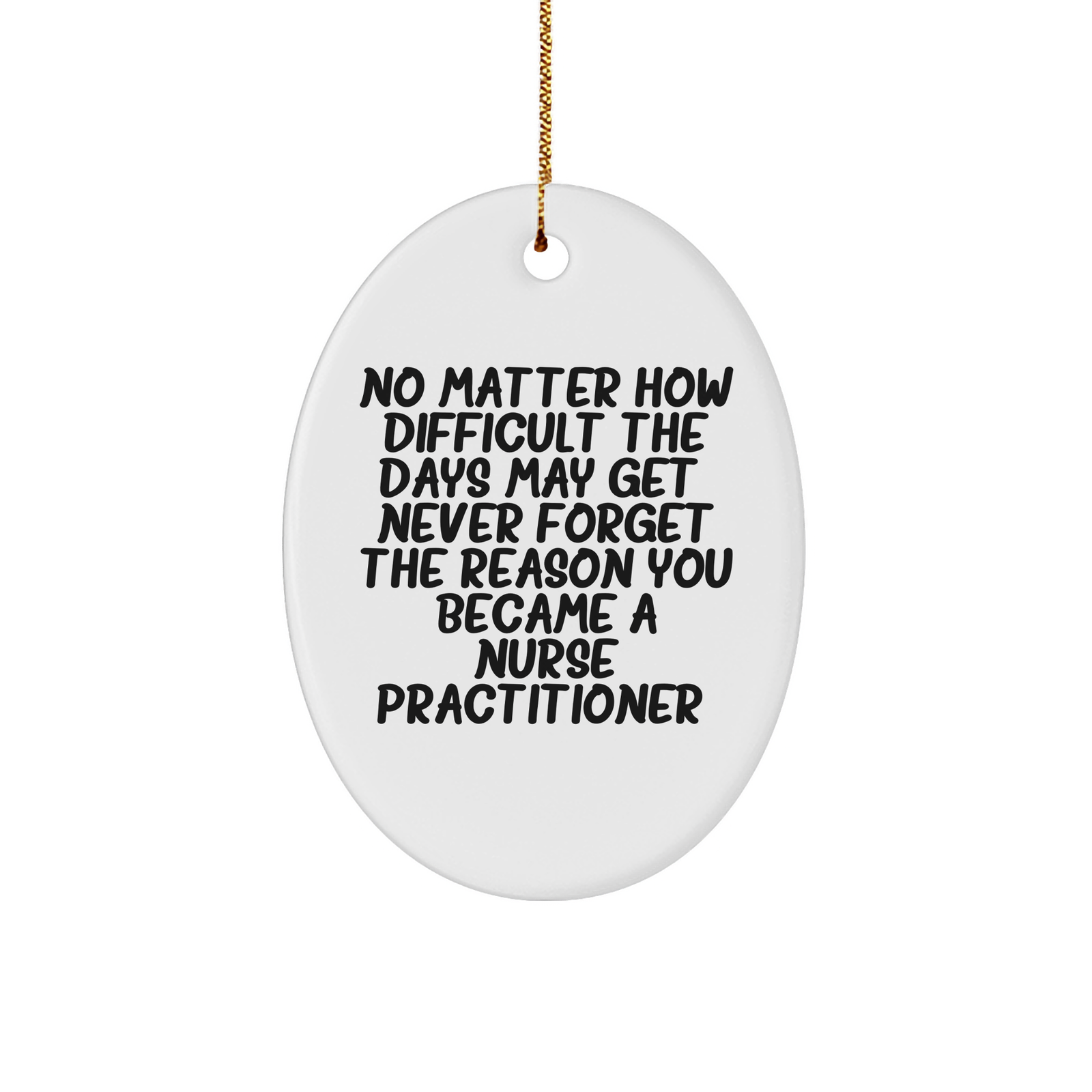 No Matter How Difficult Days Get Oval Ornament Christmas Unique Gifts for Nurse Practitioners - Inspirational Gifts from Family - Image 1