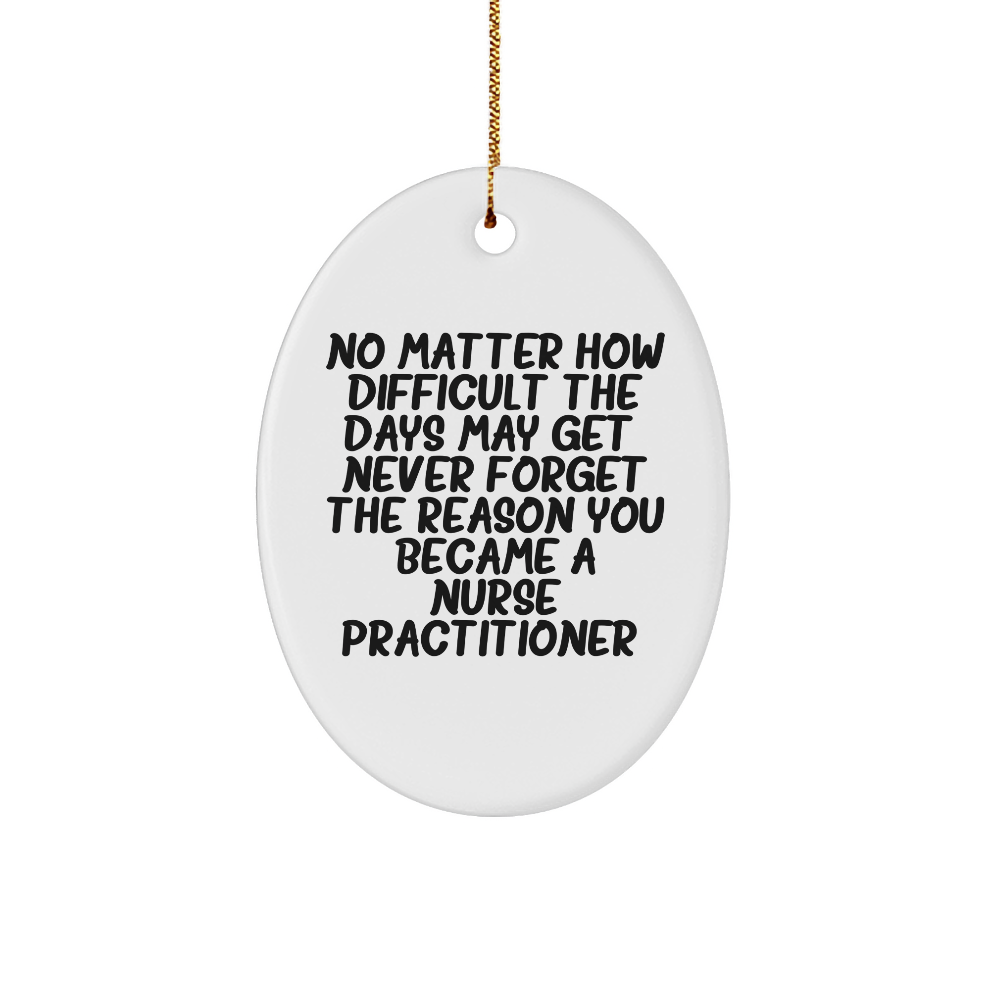 No Matter How Difficult Days Get Oval Ornament Christmas Unique Gifts for Nurse Practitioners - Inspirational Gifts from Family - Image 1