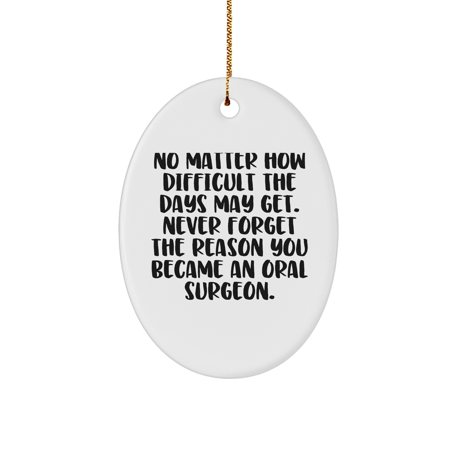 No Matter How Difficult The Days Get Oral Surgeon Oval Ornament Gifts from Colleagues Christmas Unique Gifts - Image 1