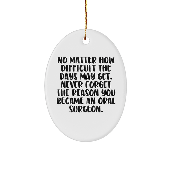 No Matter How Difficult The Days Get Oral Surgeon Oval Ornament Gifts from Colleagues Christmas Unique Gifts - Image 1