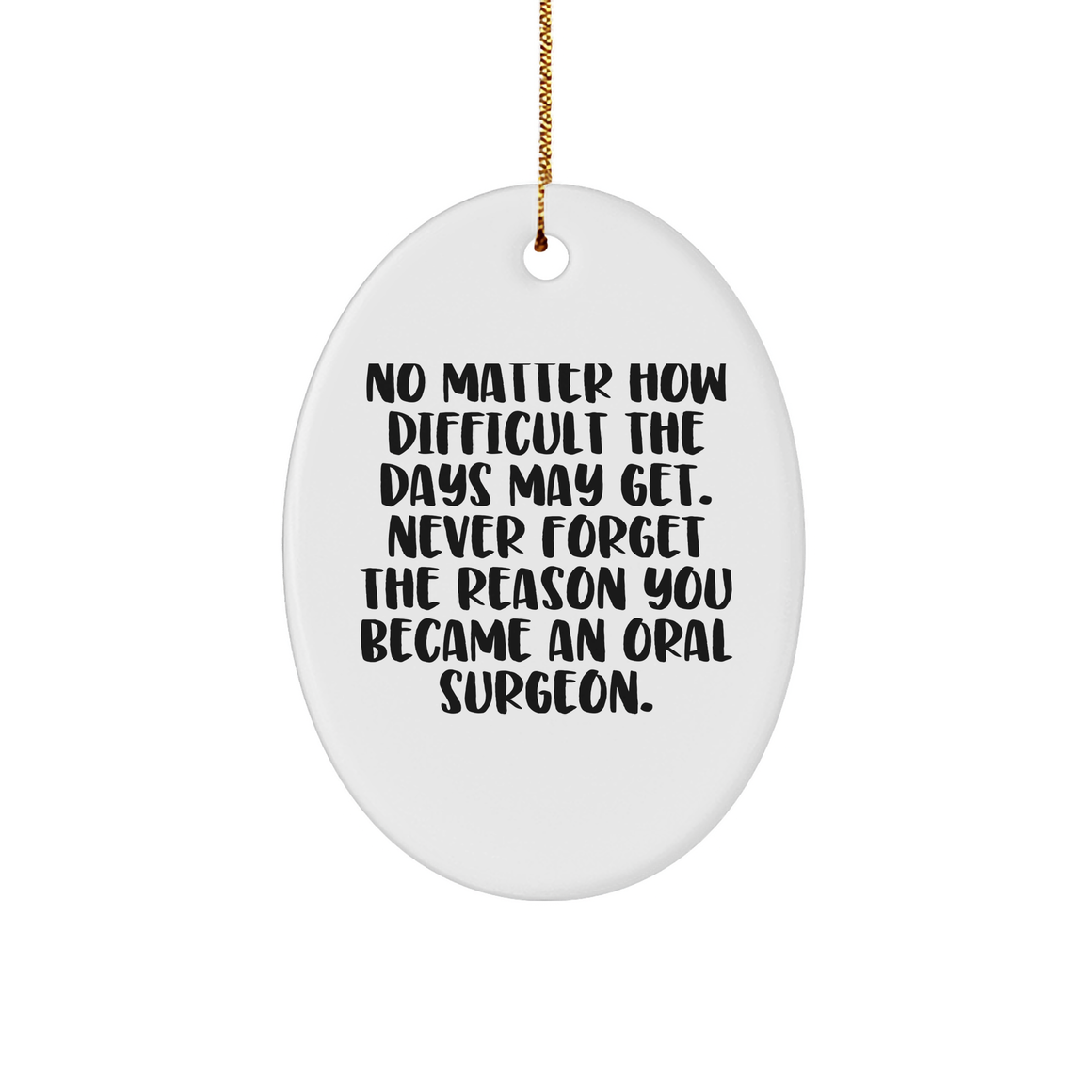 No Matter How Difficult The Days Get Oral Surgeon Oval Ornament Gifts from Colleagues Christmas Unique Gifts - Image 1
