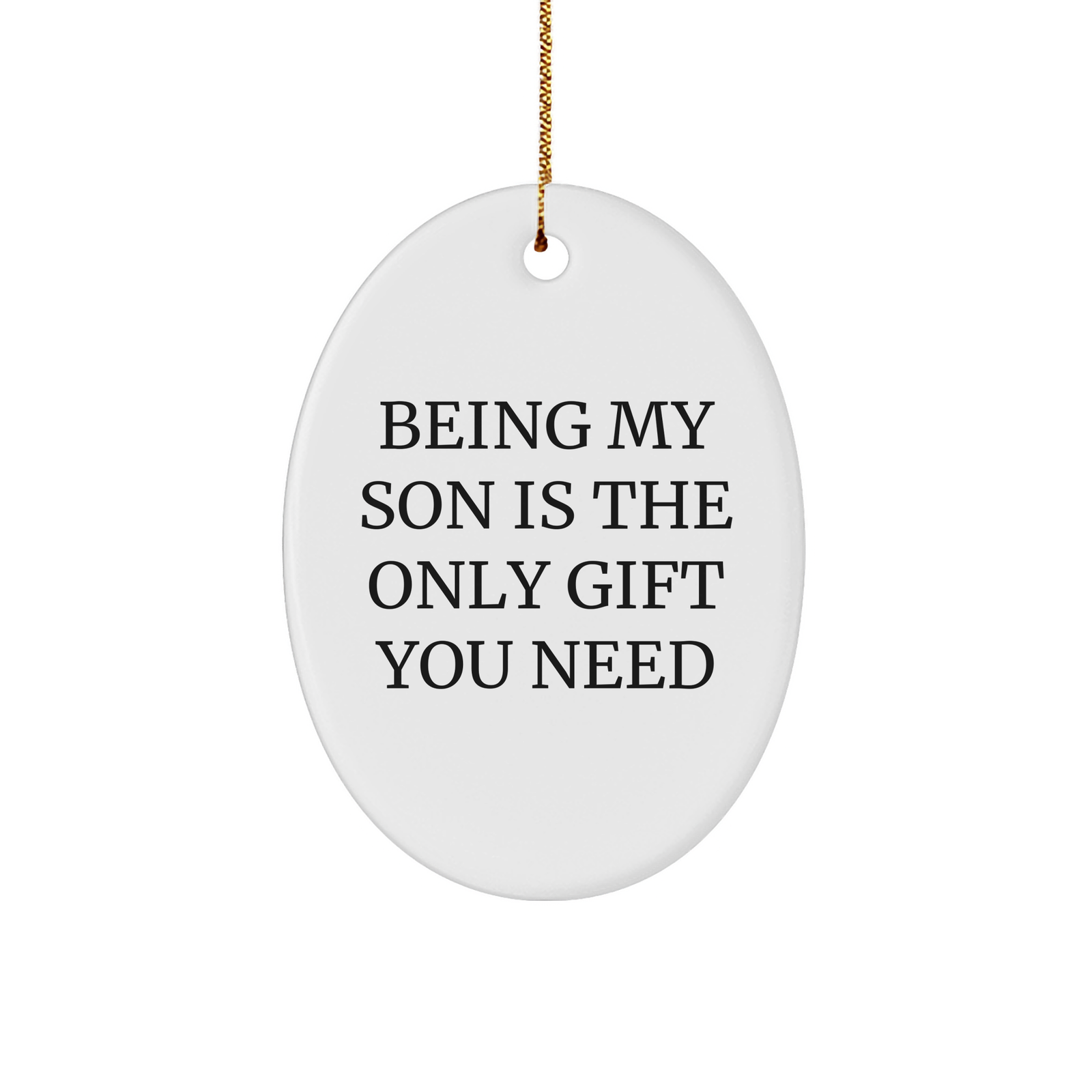 Being My Son Is The Only Gift You Need, Oval Christmas Ornament for Him, White Sturdy MDF, 3-Inch, Gold-Tone String, Gifts from Family, Gifts for Son - Image 1