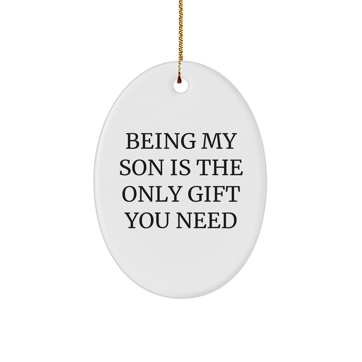 Being My Son Is The Only Gift You Need, Oval Christmas Ornament for Him, White Sturdy MDF, 3-Inch, Gold-Tone String, Gifts from Family, Gifts for Son - Image 1