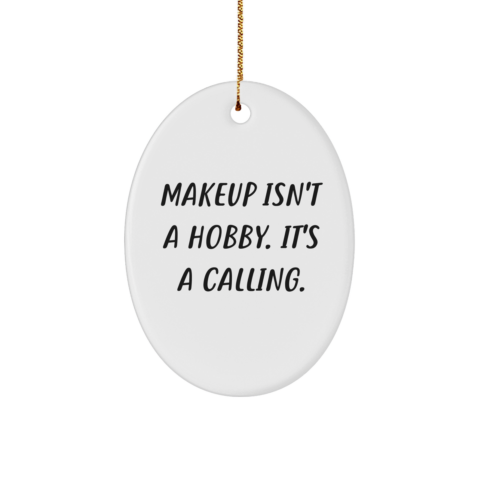 Makeup Isn't A Calling. It's A Gift. Gifts from Family to Makeup Lover, Oval Ornament for Christmas - Image 1