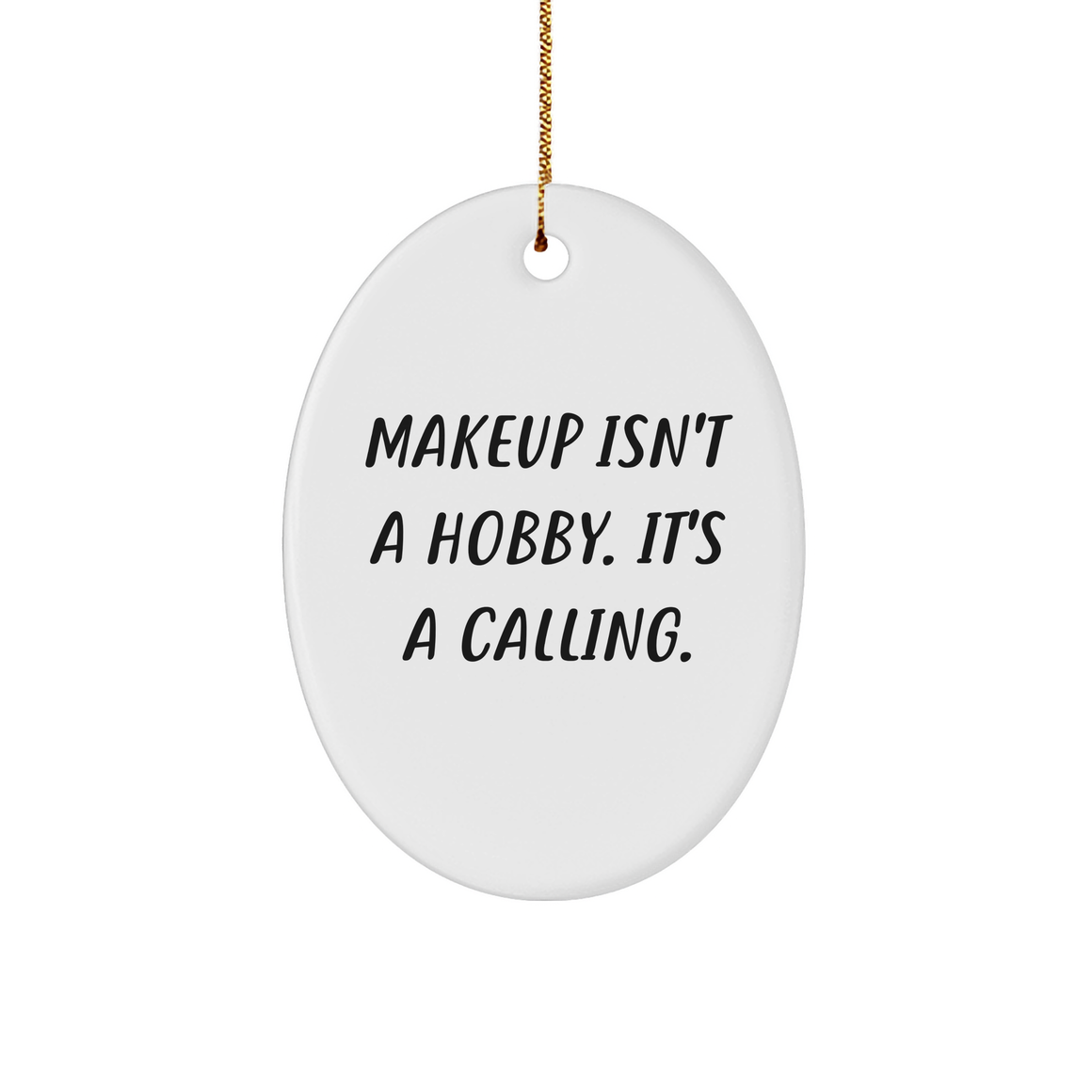 Makeup Isn't A Calling. It's A Gift. Gifts from Family to Makeup Lover, Oval Ornament for Christmas - Image 1
