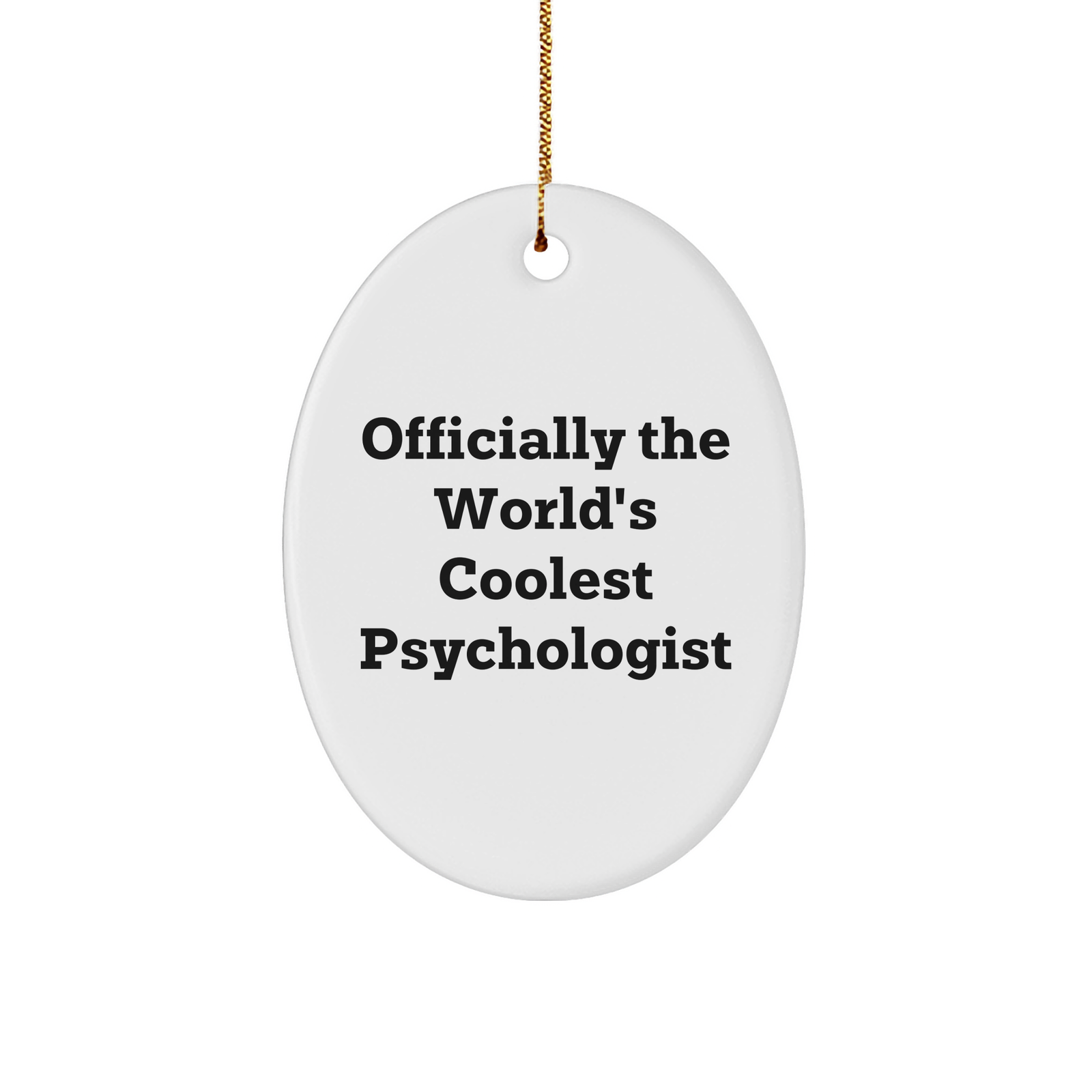 Cool Psychologist Oval Ornament, Funny Quote, White Sturdy MDF, Gold-tone String, Gifts for Psychologists, Friends and Family, Christmas Unique Gifts from Family - Image 1